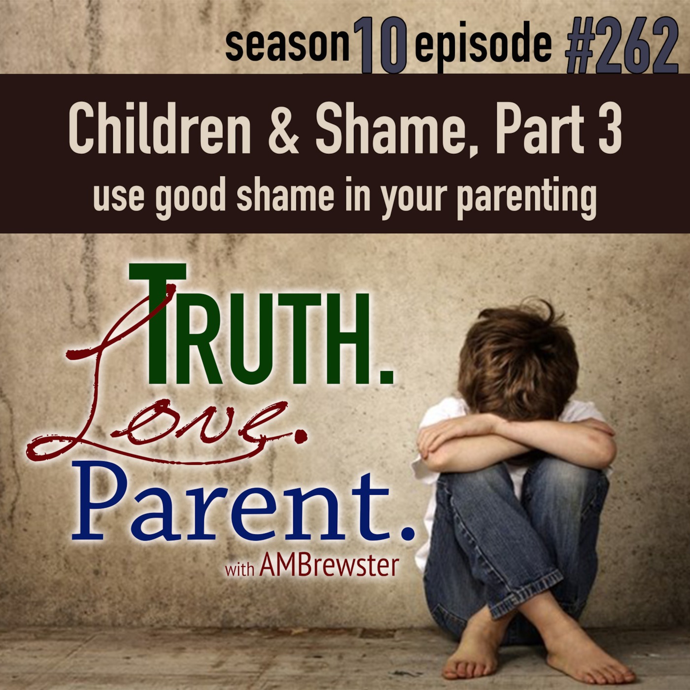 TLP 262: Children and Shame, Part 3 | use good shame in your parenting