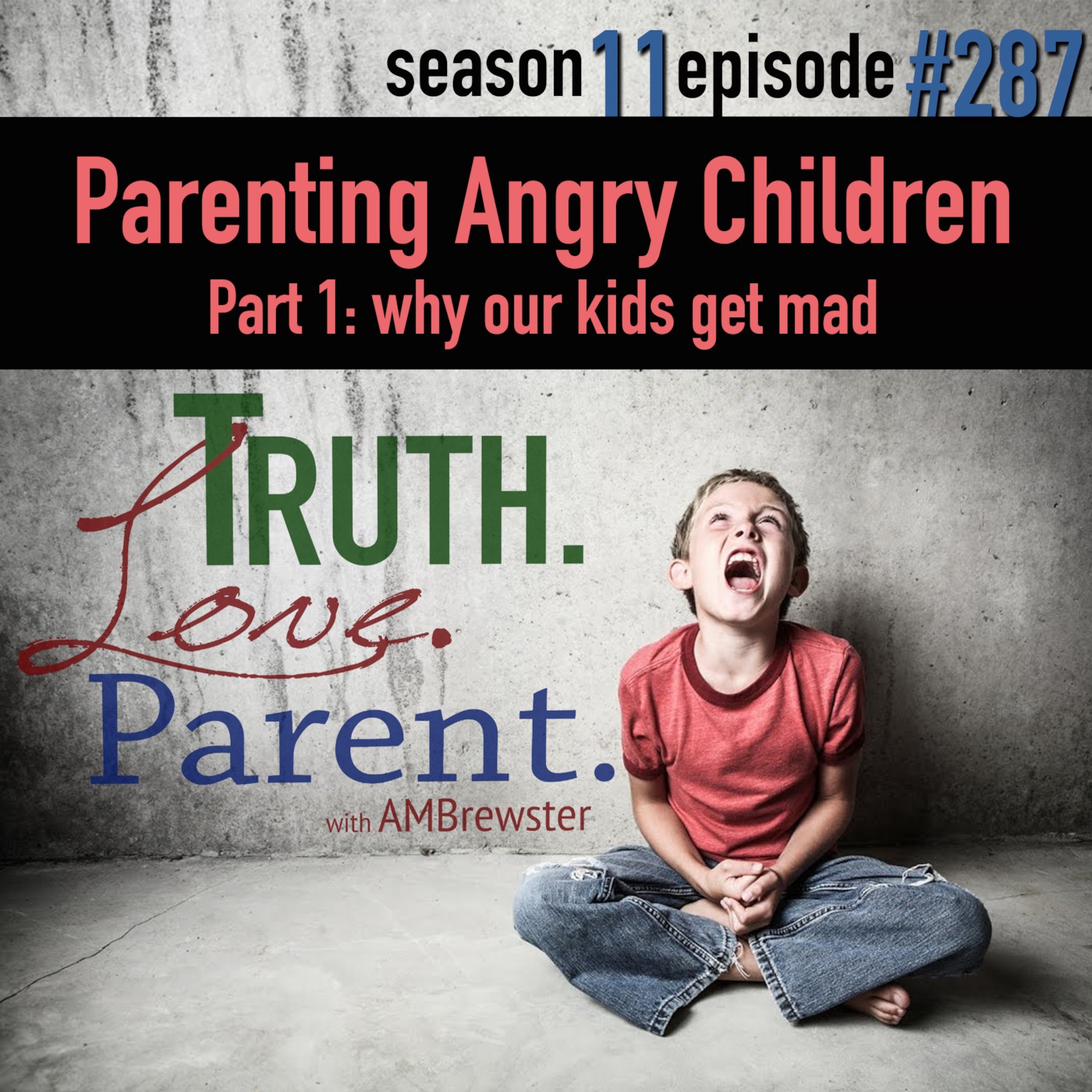TLP 287: Parenting Angry Children, Part 1 | why our kids get mad