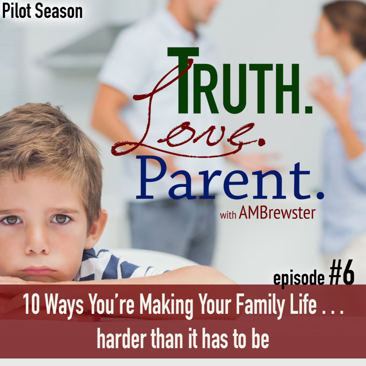 TLP S00-E6: Ten Ways You're Making Your Family Life Harder Than It Has to Be