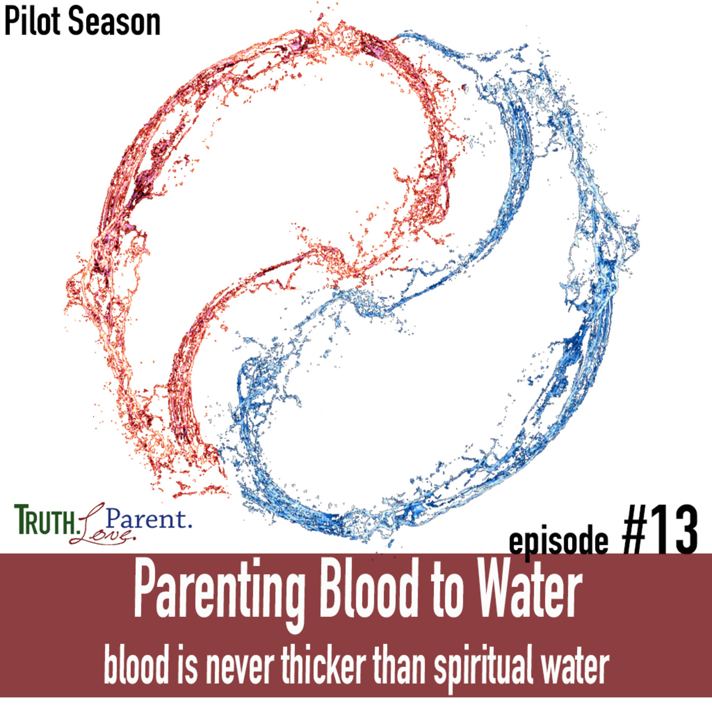 TLP S00-E13: Parenting Blood to Water | blood is never thicker than spiritual water