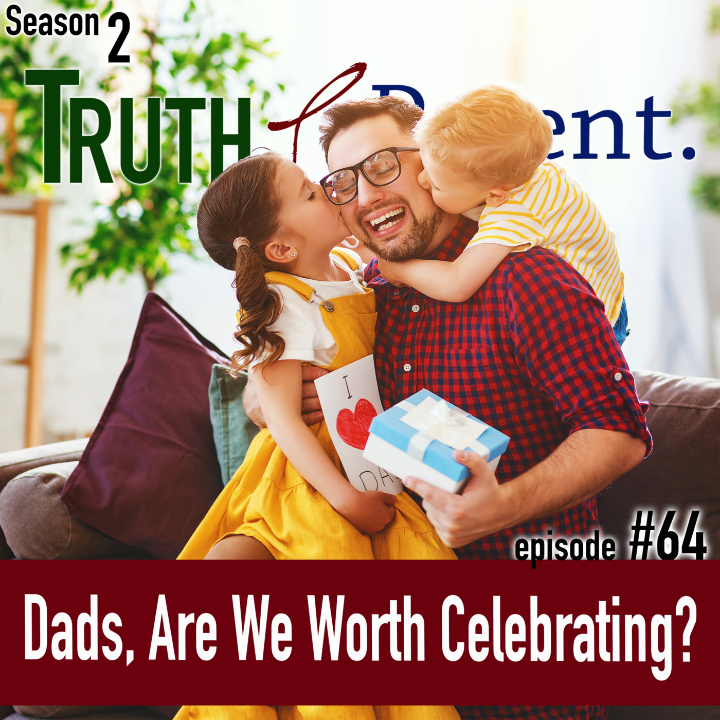 TLP 64: Dad’s, Are We Worth Celebrating?