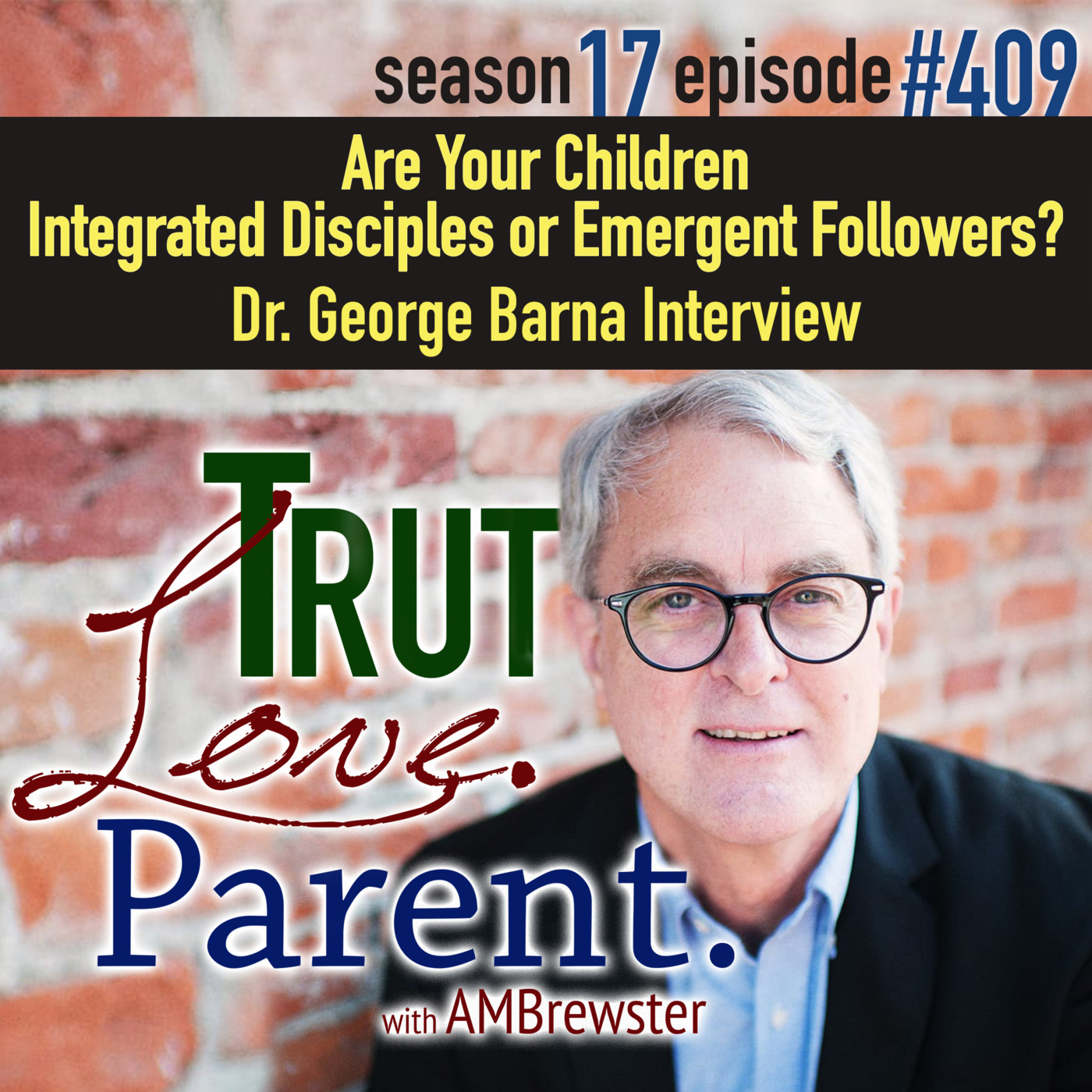 Episode 409: Are Your Children Integrated Disciples or Emergent Followers? | Dr. George Barna Interview