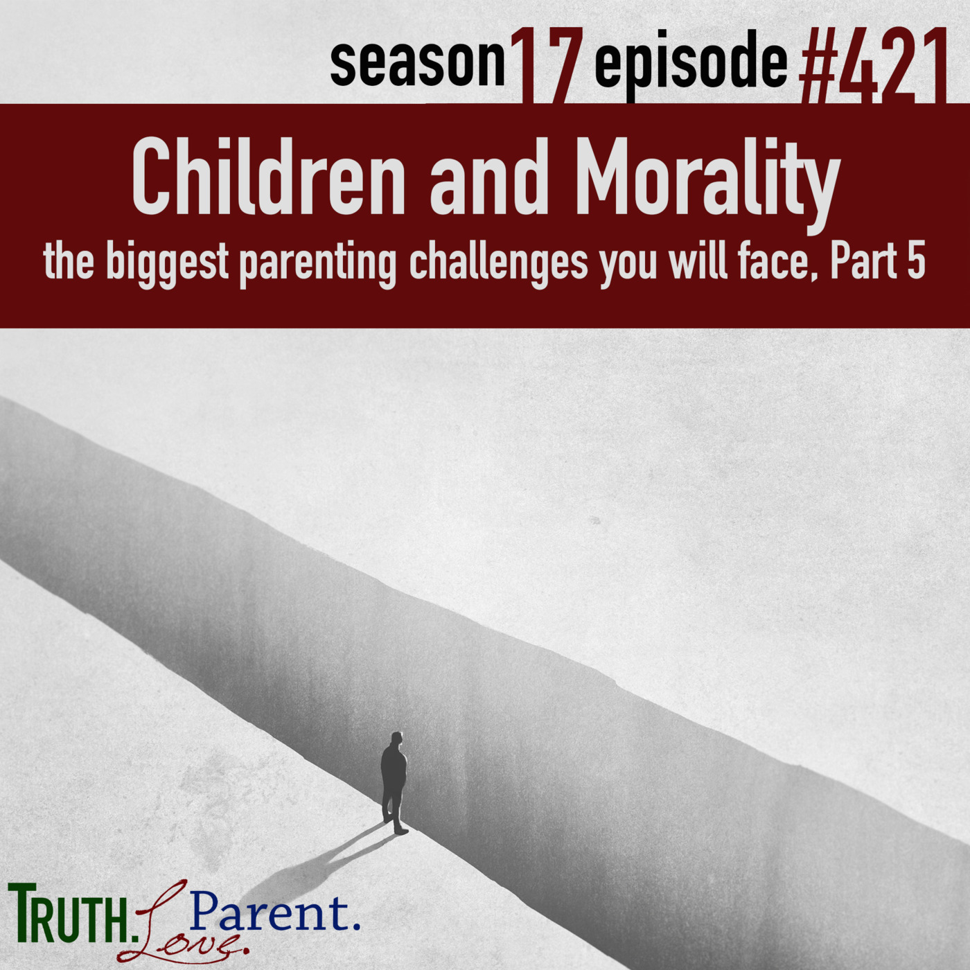 Episode 421: TLP 421: Children and Morality | the biggest parenting challenges you will face, Part 5