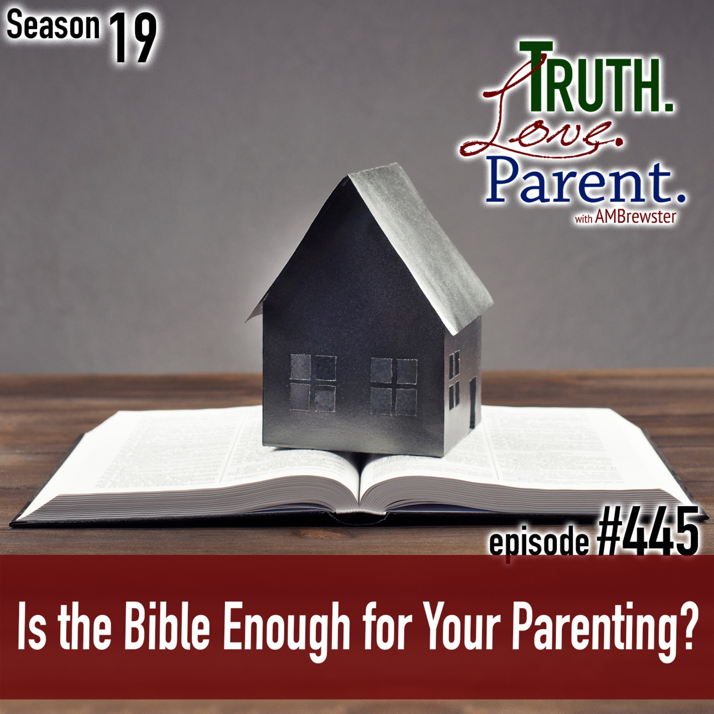 Episode 445: TLP 445: Is the Bible Enough for Your Parenting?