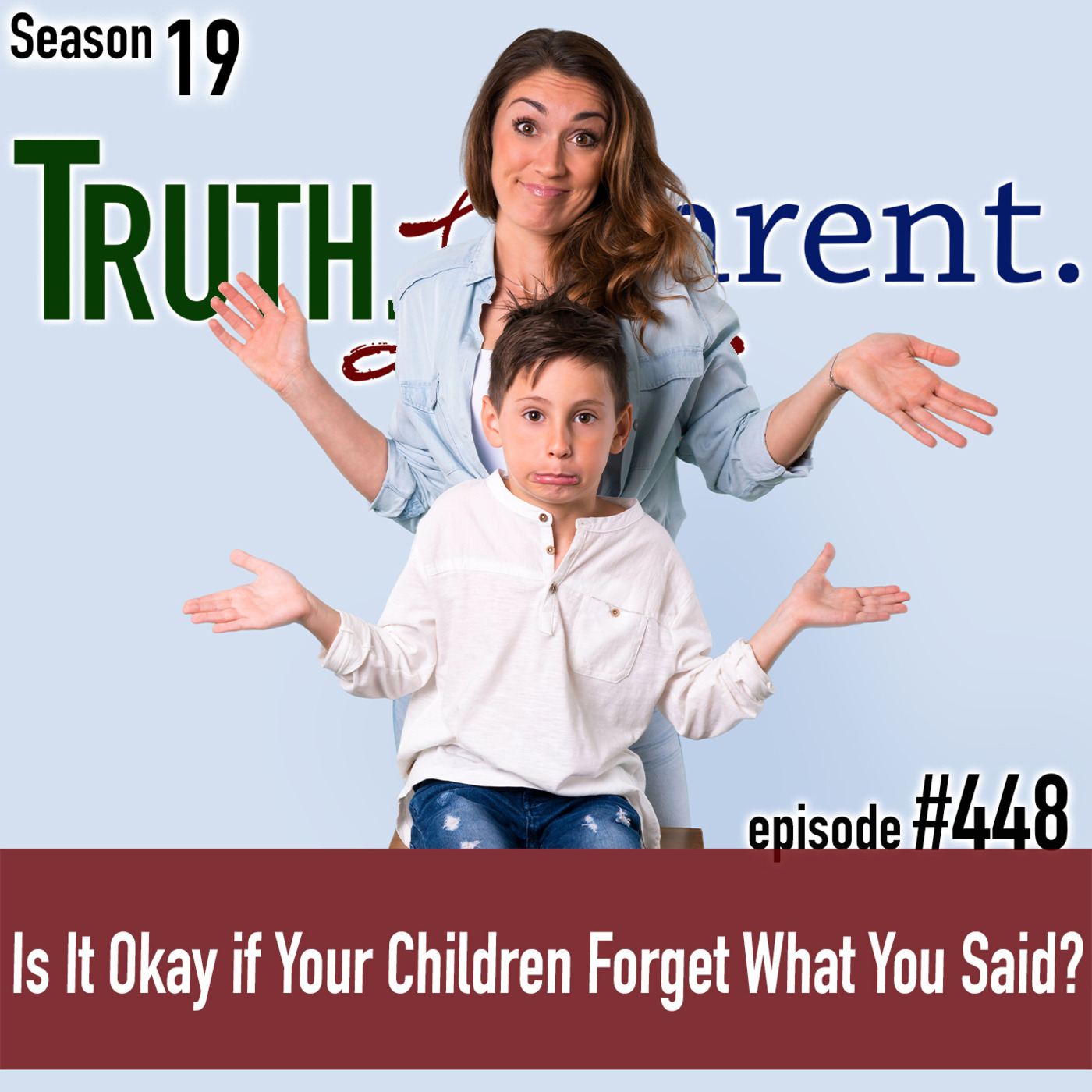 Episode 448: TLP 448: Is It Okay if Your Children Forget What You Said?