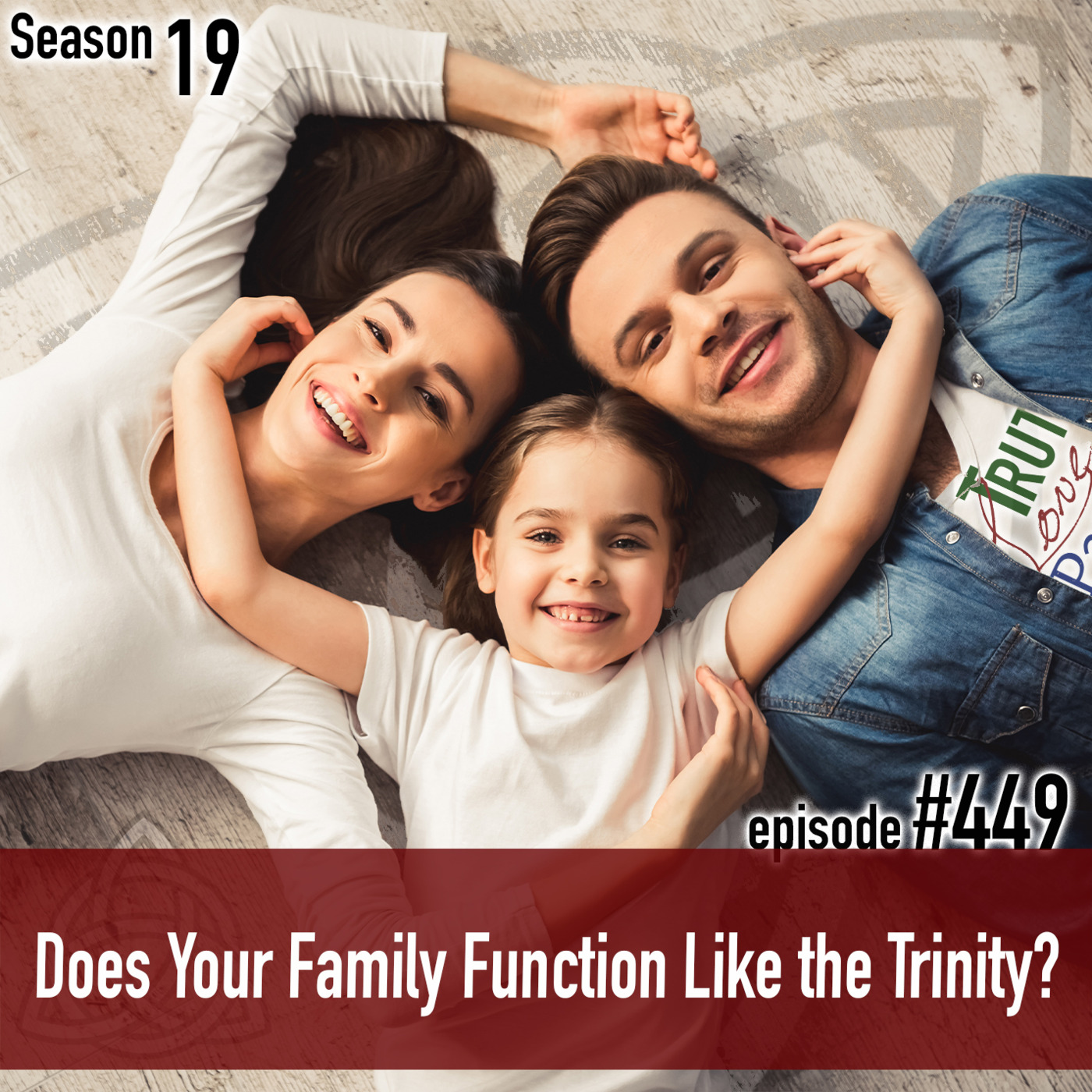 Episode 449: TLP 449: Does Your Family Function Like the Trinity?