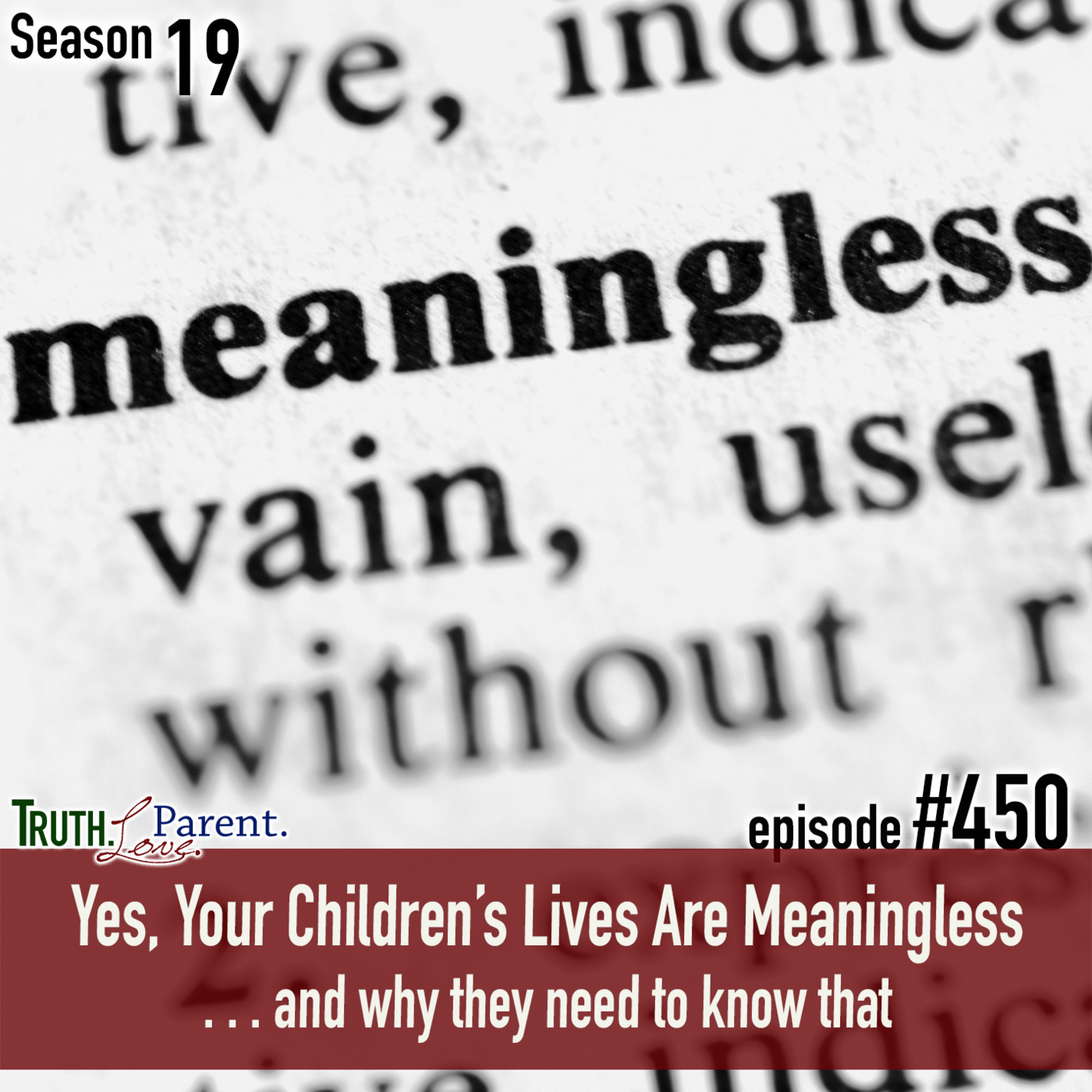 Episode 450: TLP 450: Yes, Your Children’s Lives Are Meaningless | and why they need to know that