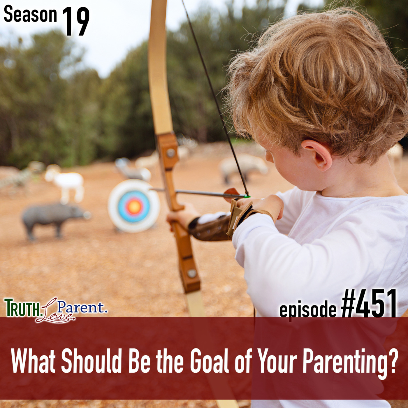 Episode 451: TLP 451: What Should Be the Goal of Your Parenting?