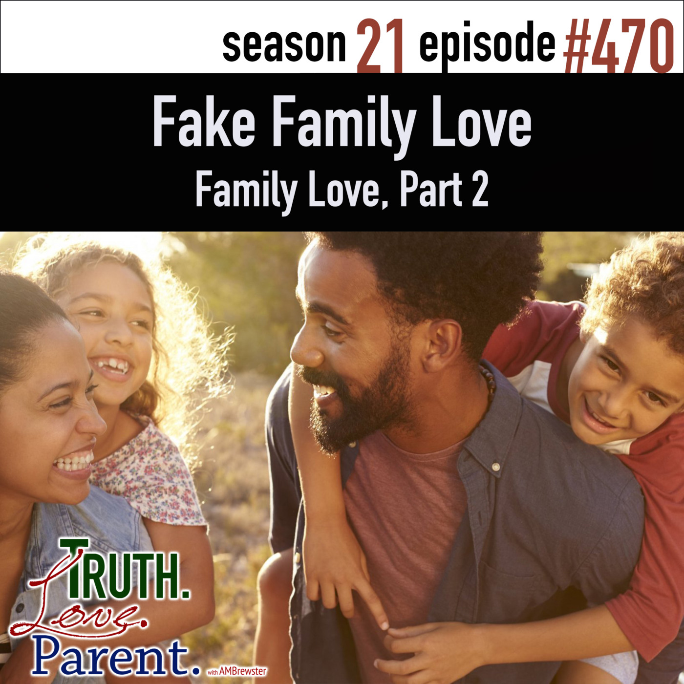 Episode 470: TLP 470: Fake Family Love | Family Love, Part 2