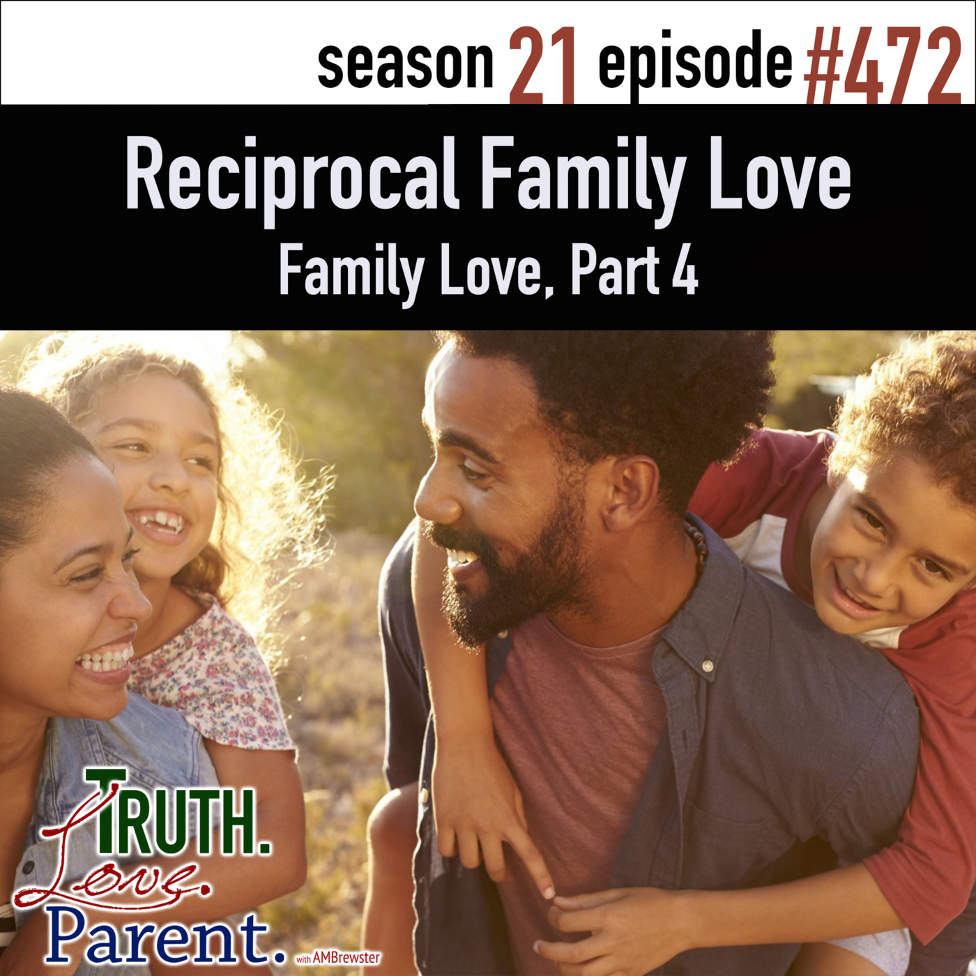 Episode 472: TLP 472: Reciprocal Family Love | Family Love, Part 4