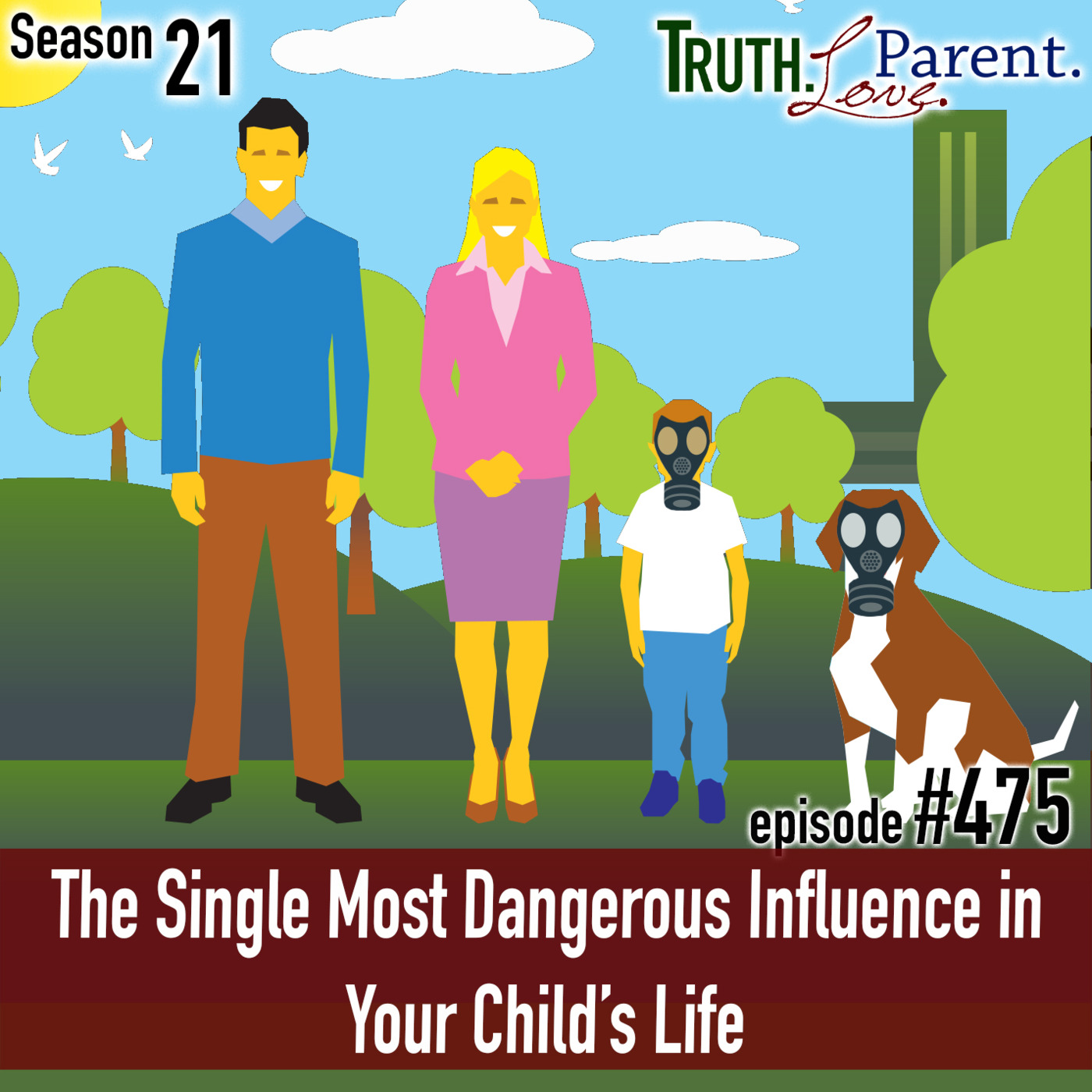 Episode 475: TLP 475: The Single Most Dangerous Influence in Your Child’s Life