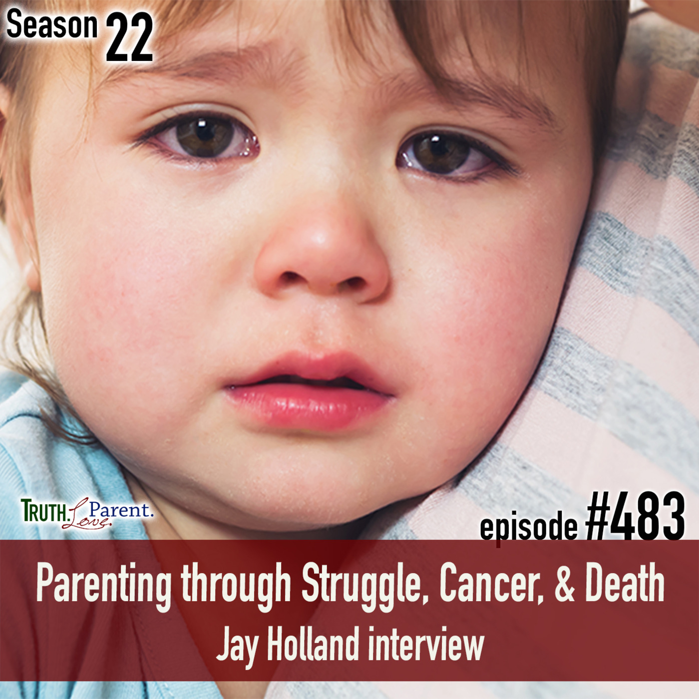 Episode 483: TLP 483: Parenting through Struggle, Cancer, & Death  | Jay Holland interview