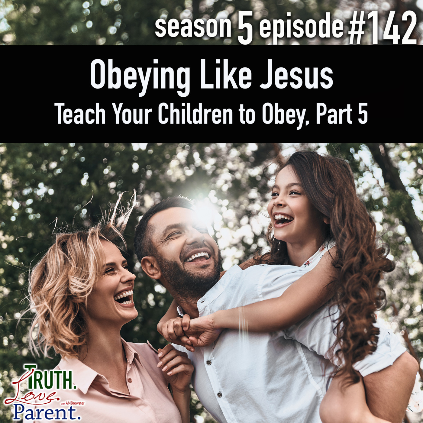 TLP 142: Obeying Like Jesus | Teach Your Children to Obey, Part 5