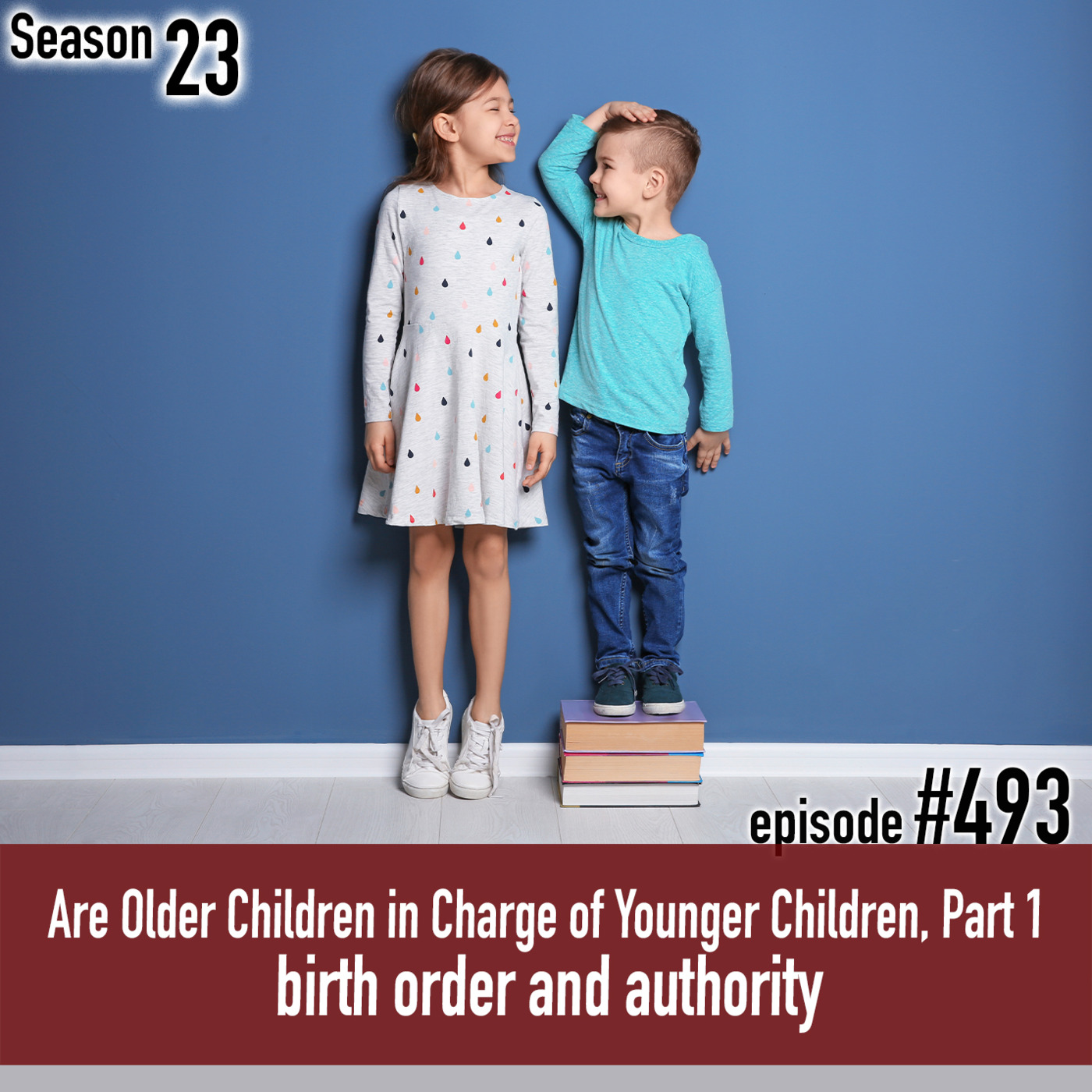 Episode 493: TLP 493: Are Older Children in Charge of Younger Children, Part 1 | birth order and authority