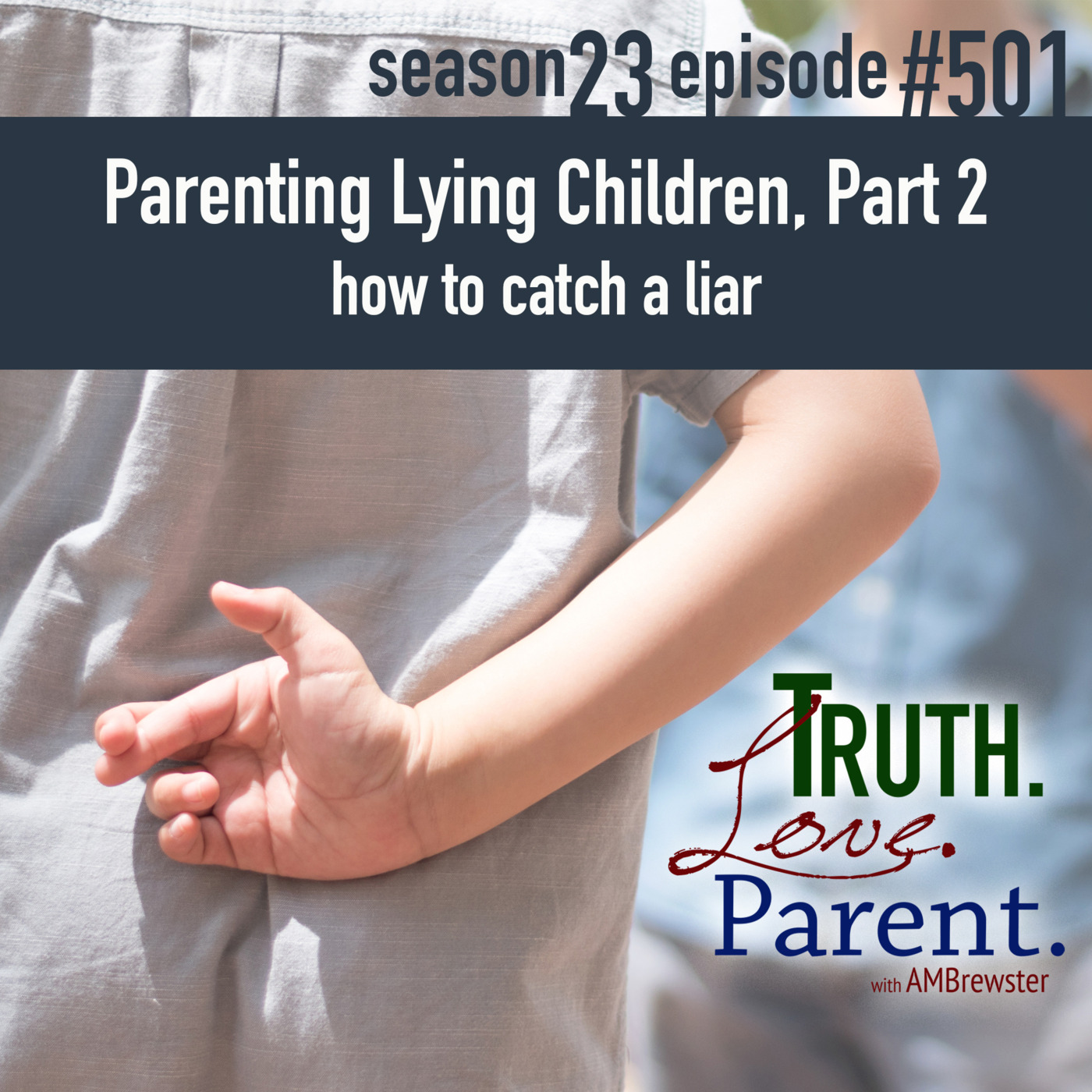 Episode 501: TLP 501: Parenting a Lying Child, Part 2 | how to catch a liar