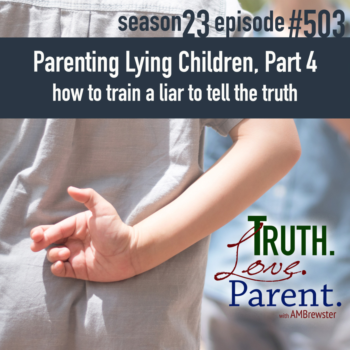 Episode 503: TLP 503: Parenting a Lying Child, Part 4 | how to train a liar to tell the truth