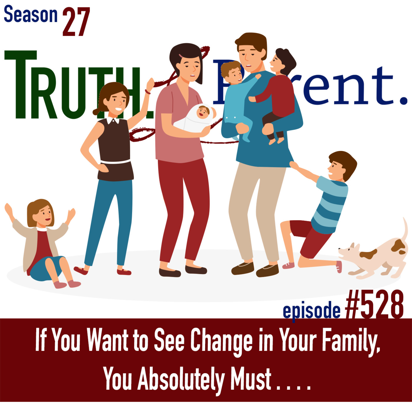 Episode 528: TLP 528: If You Want to See Change in Your Family, You Absolutely Must . . . .