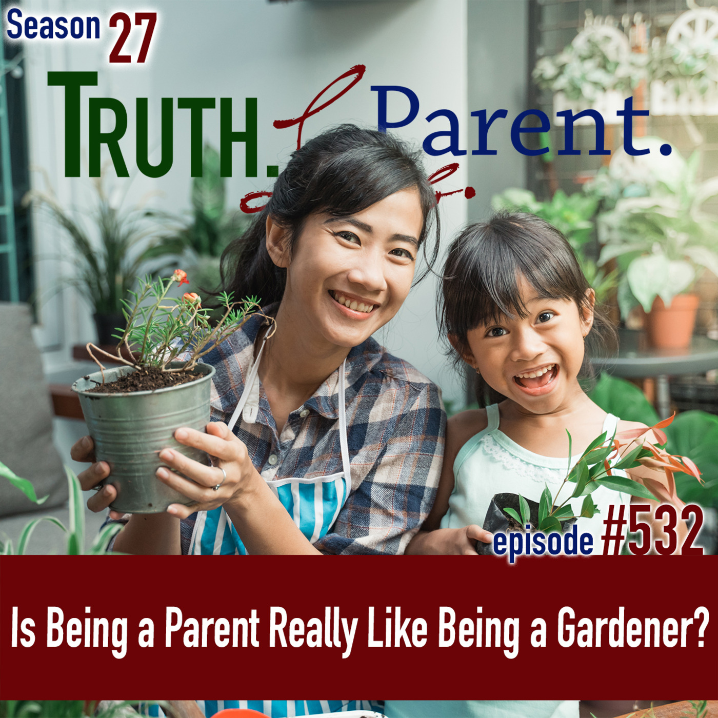 Episode 532: TLP 532: Is Being a Parent Really Like Being a Gardener?