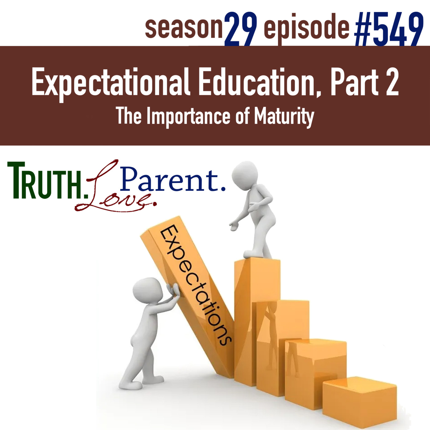 Episode 549: TLP 549: Expectational Education, Part 2 | The Importance of Maturity