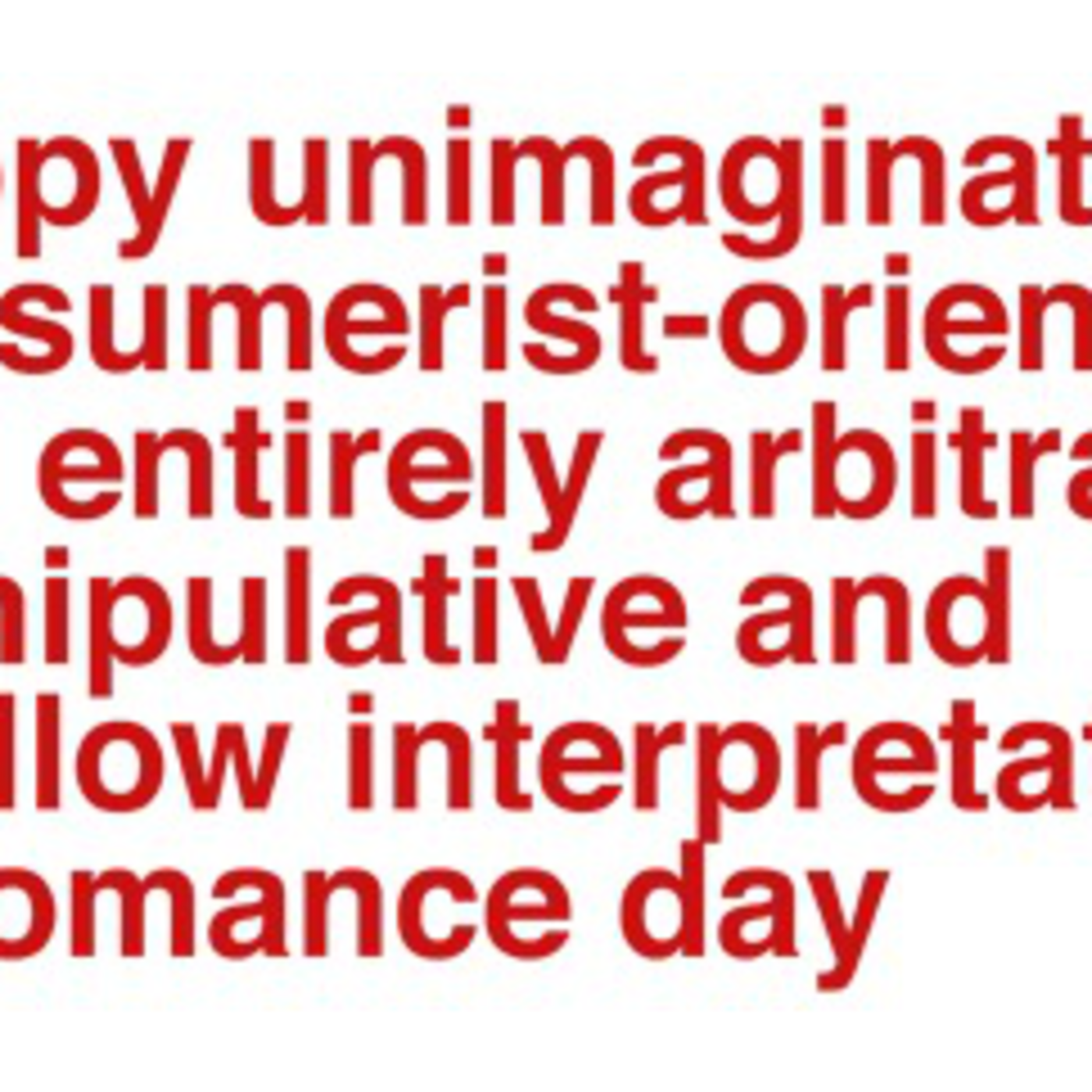 8. I hate Valentines day!