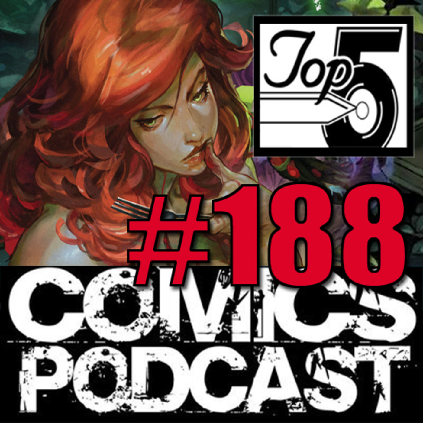 Episode 188: Top 5 Comics Podcast - Episode 188 - Poison Ivy, Metal Society and Jane Foster