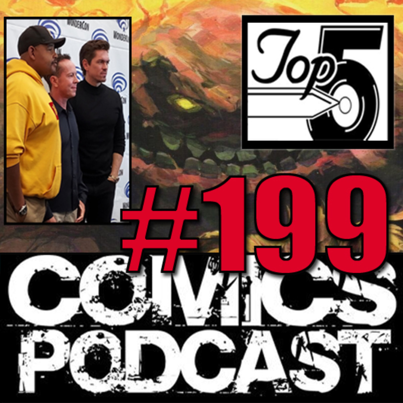 Episode 199: Top 5 Comics Podcast - Episode 199 - Clayface & Cast of Tv Series True Lies @ Wonder Con