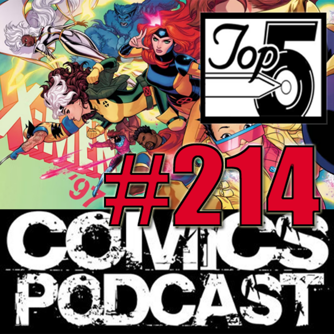 Episode 214: Top 5 Comics Podcast - Episode 214 - X Men 97, Wolverines Revenge, Interview with Jorge Corona