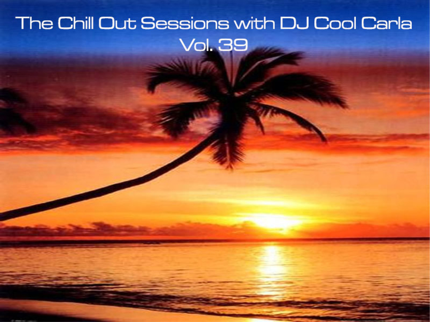 The Chill Out Sessions Vol 39 with DJ Cool Carla