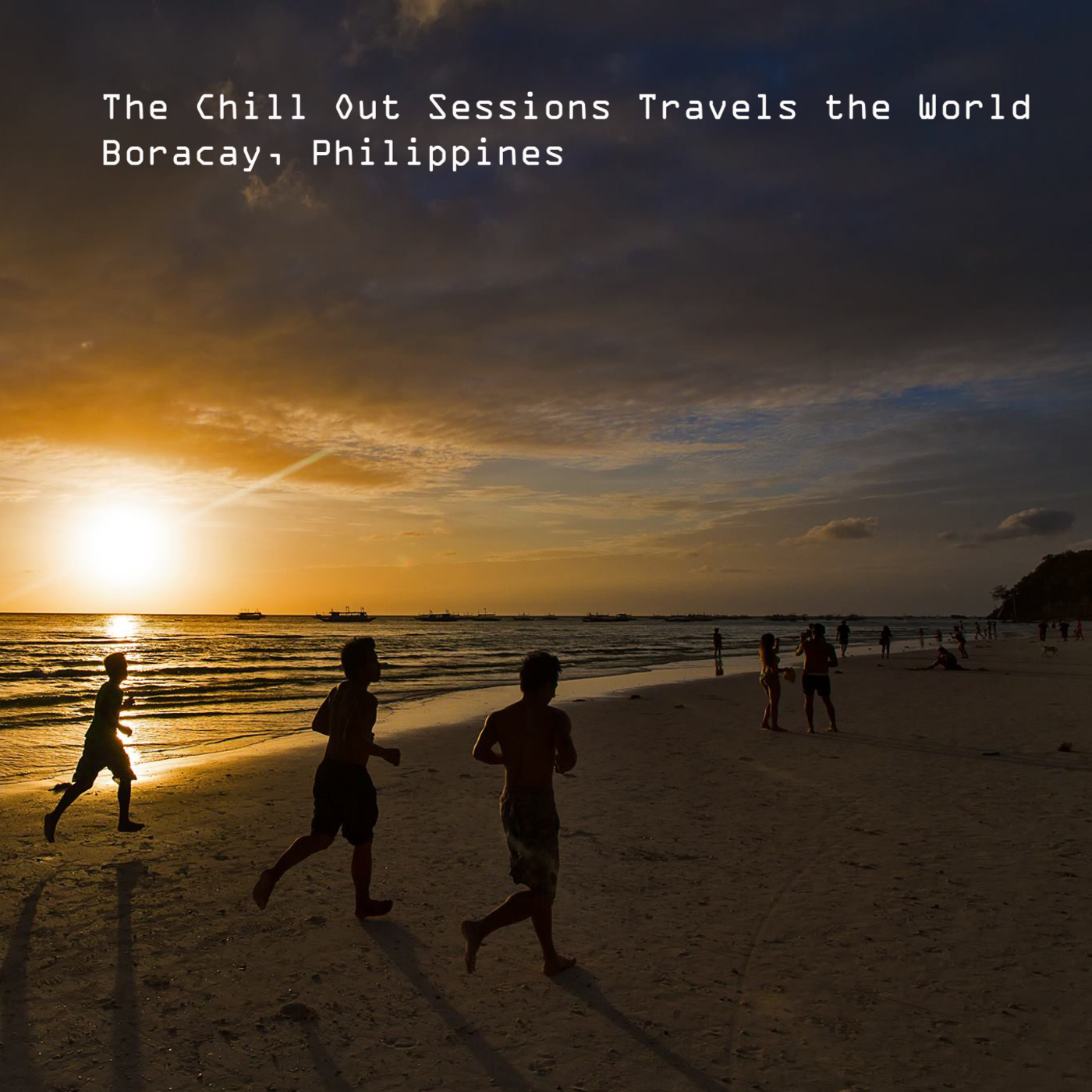 The Chill Out Sessions Travels the World - Boracay, Philippines