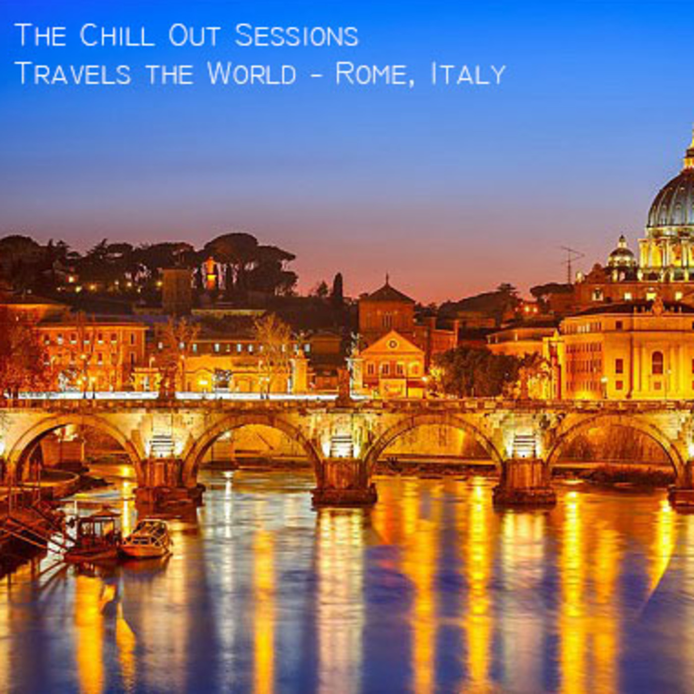 The Chill Out Sessions Travels the World - Rome, Italy