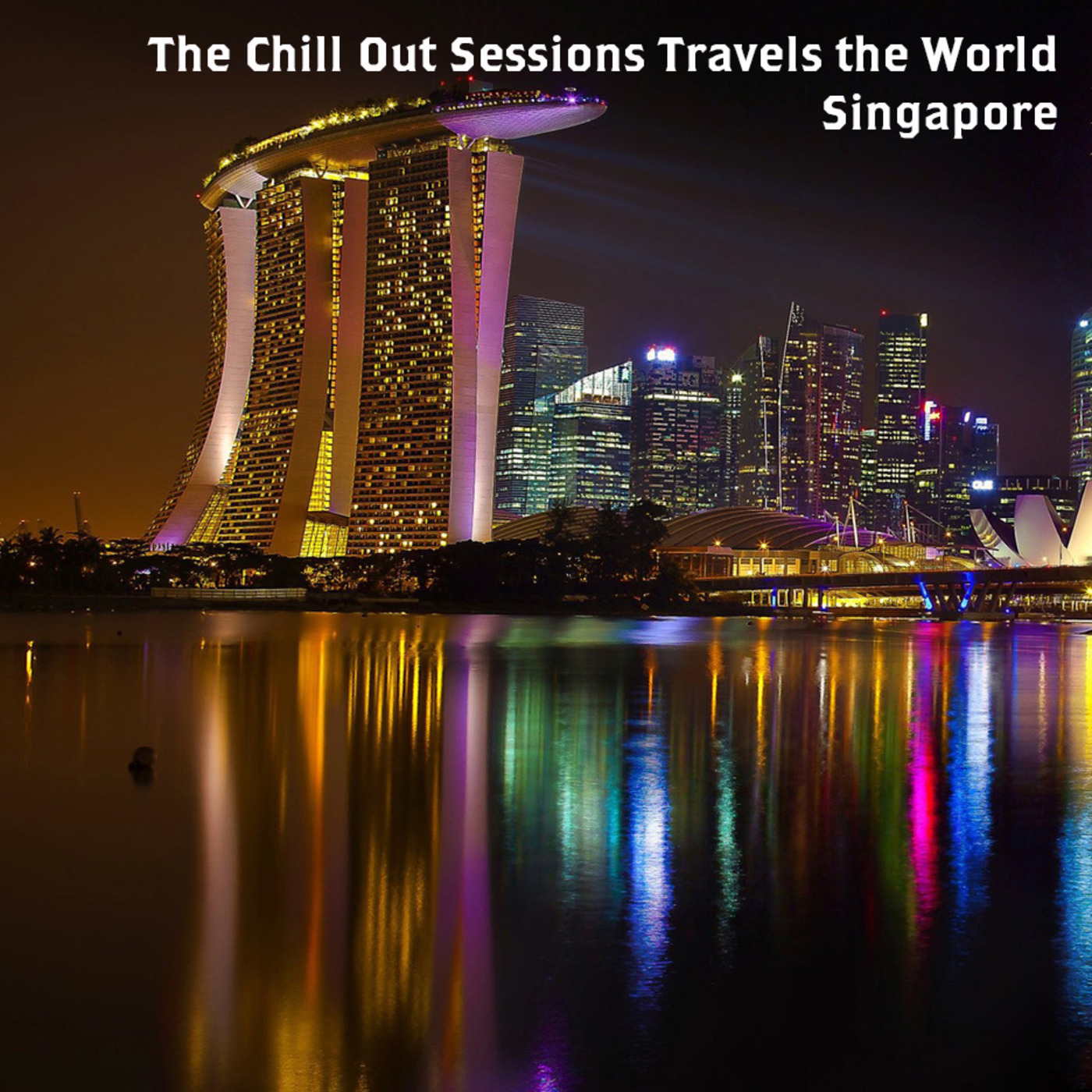 The Chill Out Sessions Travels the World - Singapore 2