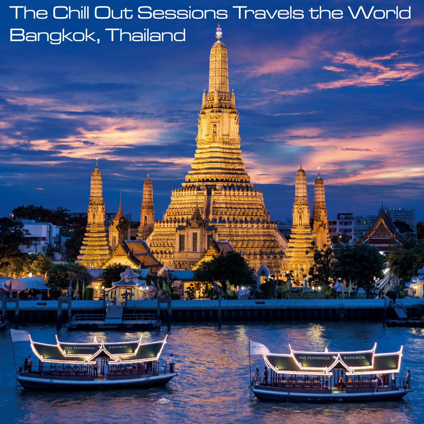 The Chill Out Sessions Travels the World - Bangkok, Thailand