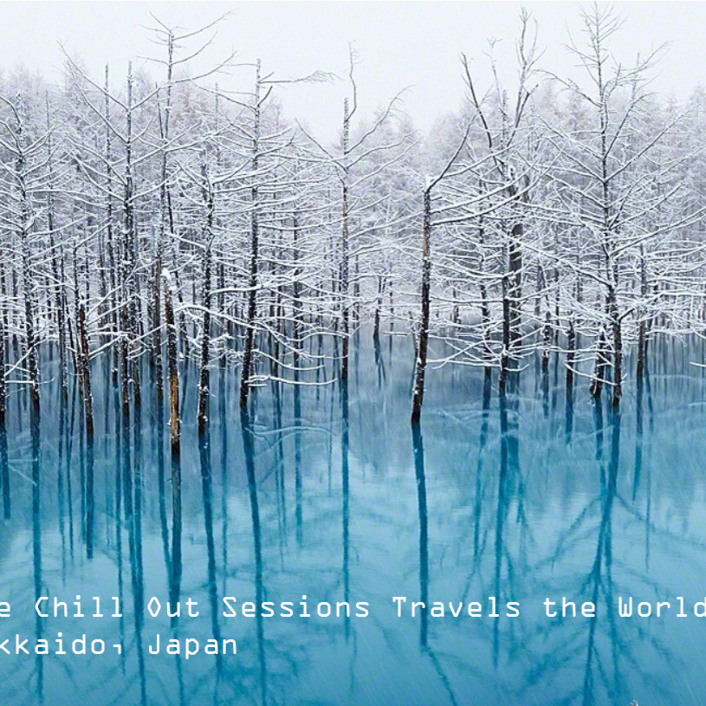 The Chill Out Sessions Travels the World - Hokkaido, Japan