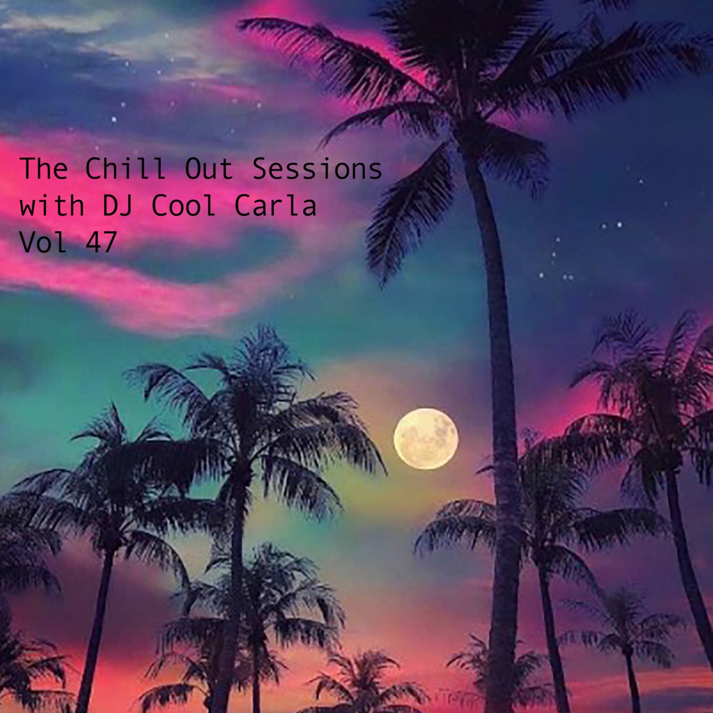 Episode 47:  The Chill Out Sessions with DJ Cool Carla Vol 47