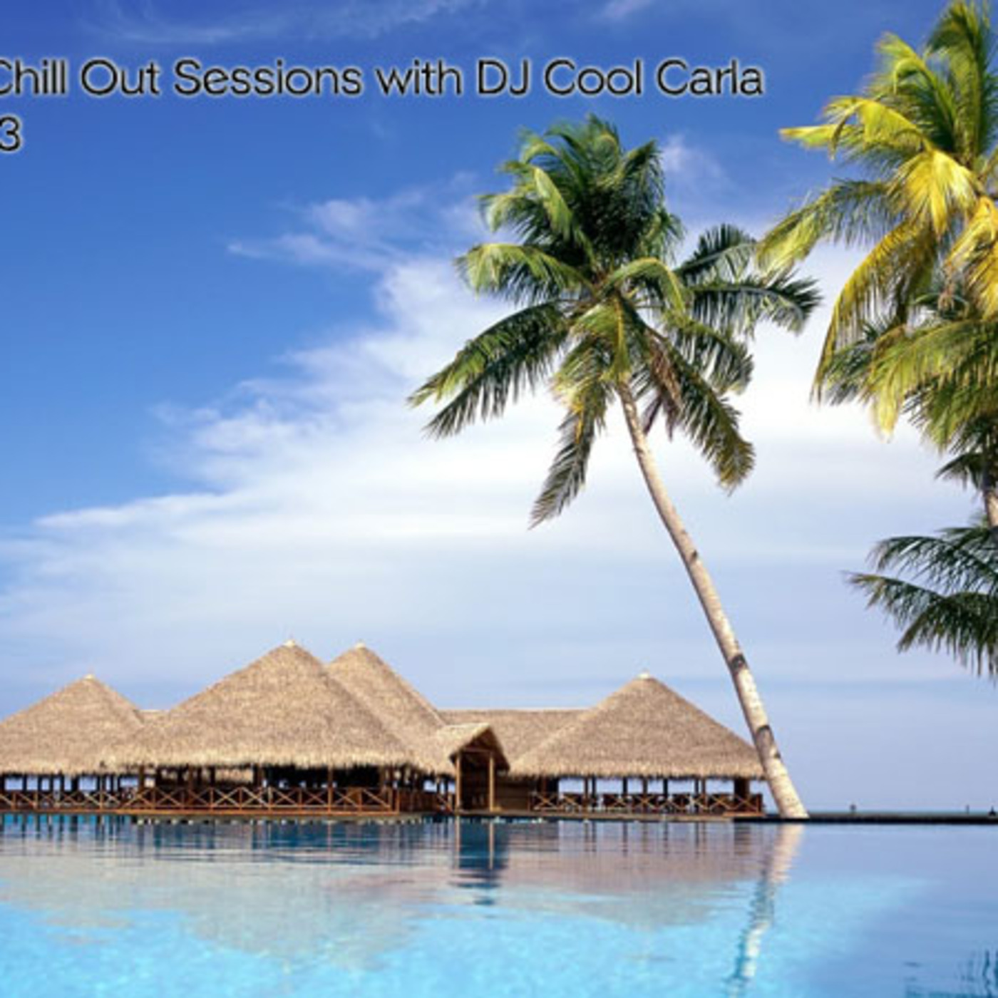 The Chill Out Sessions Vol 23 with DJ Cool Carla