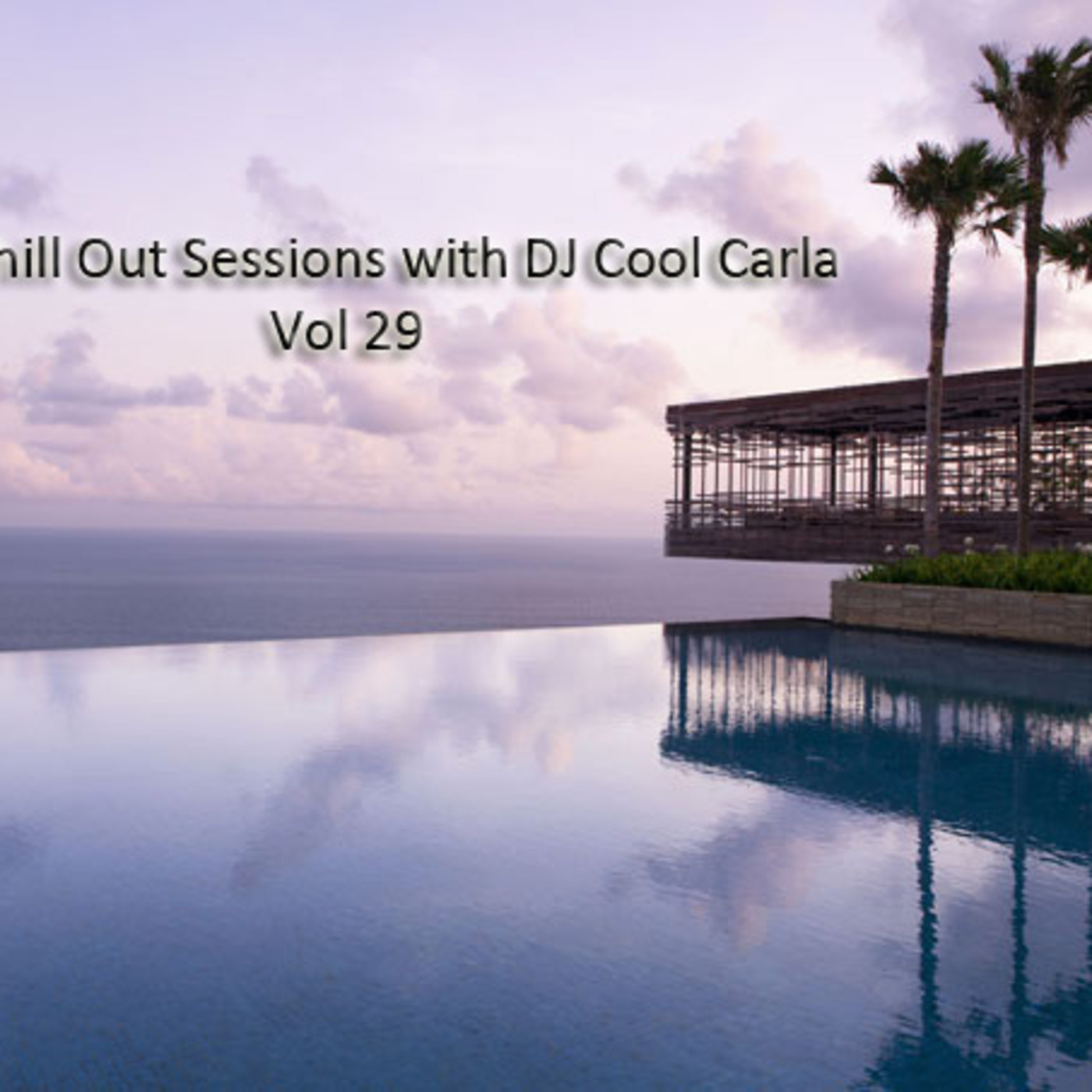 The Chill Out Sessions Vol 29 with DJ Cool Carla