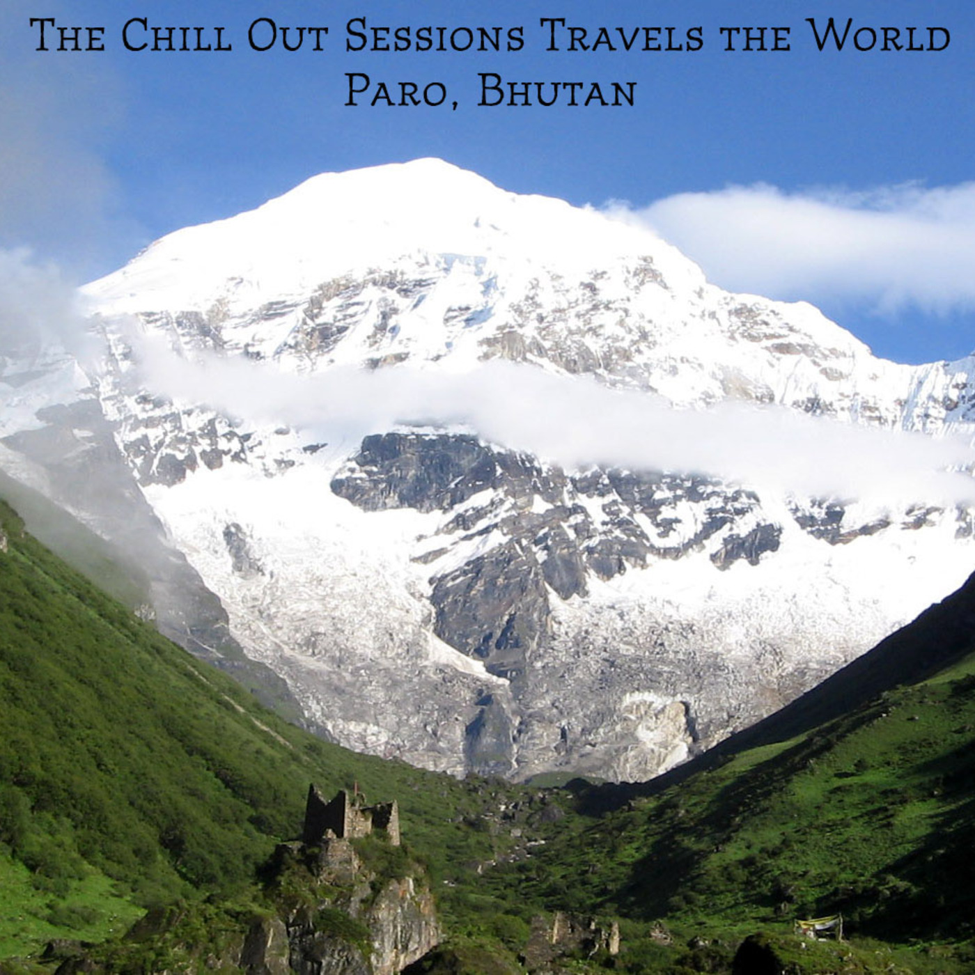 The Chill Out Sessions Travels the World - Paro, Bhutan