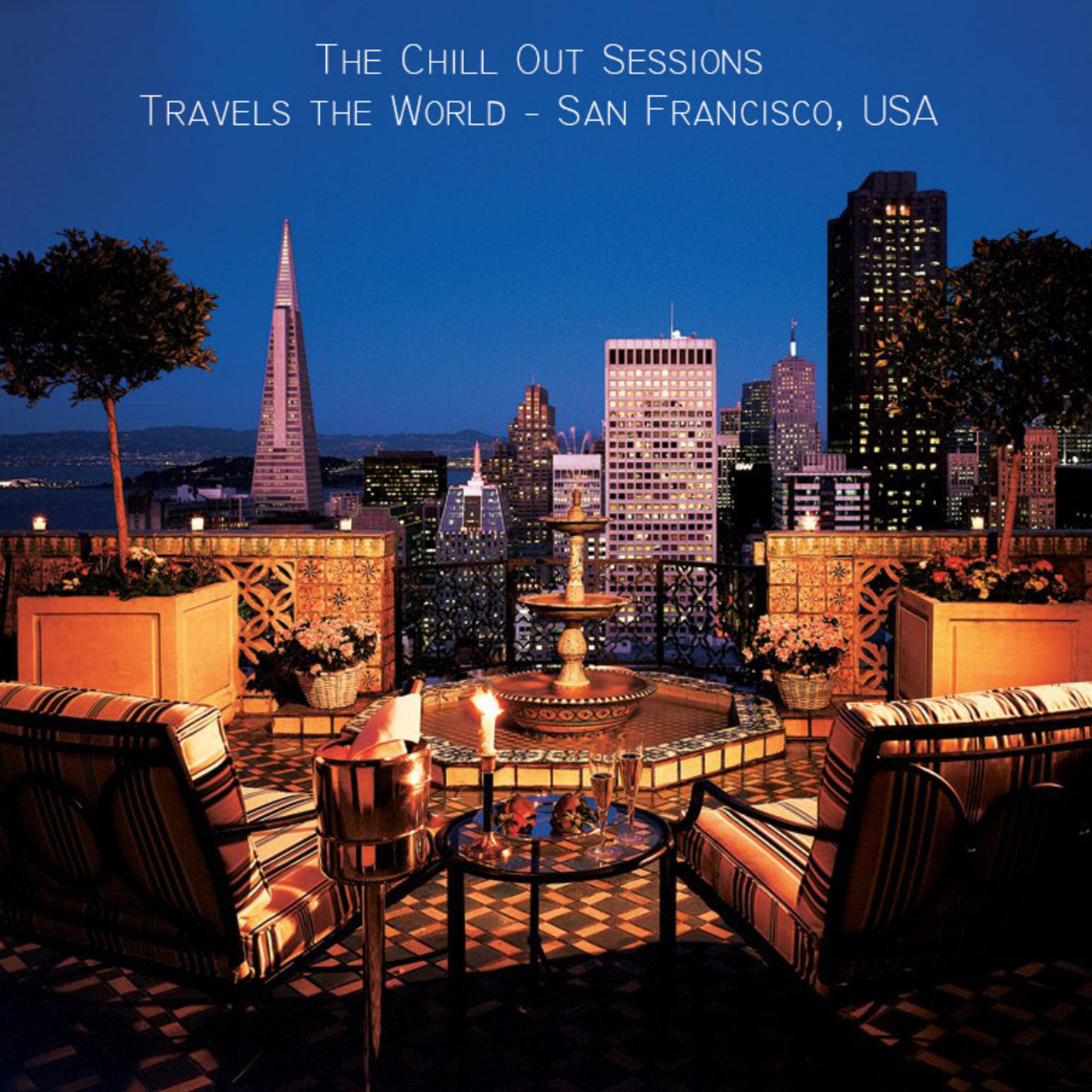 The Chill Out Sessions Travels the World - San Francisco, USA