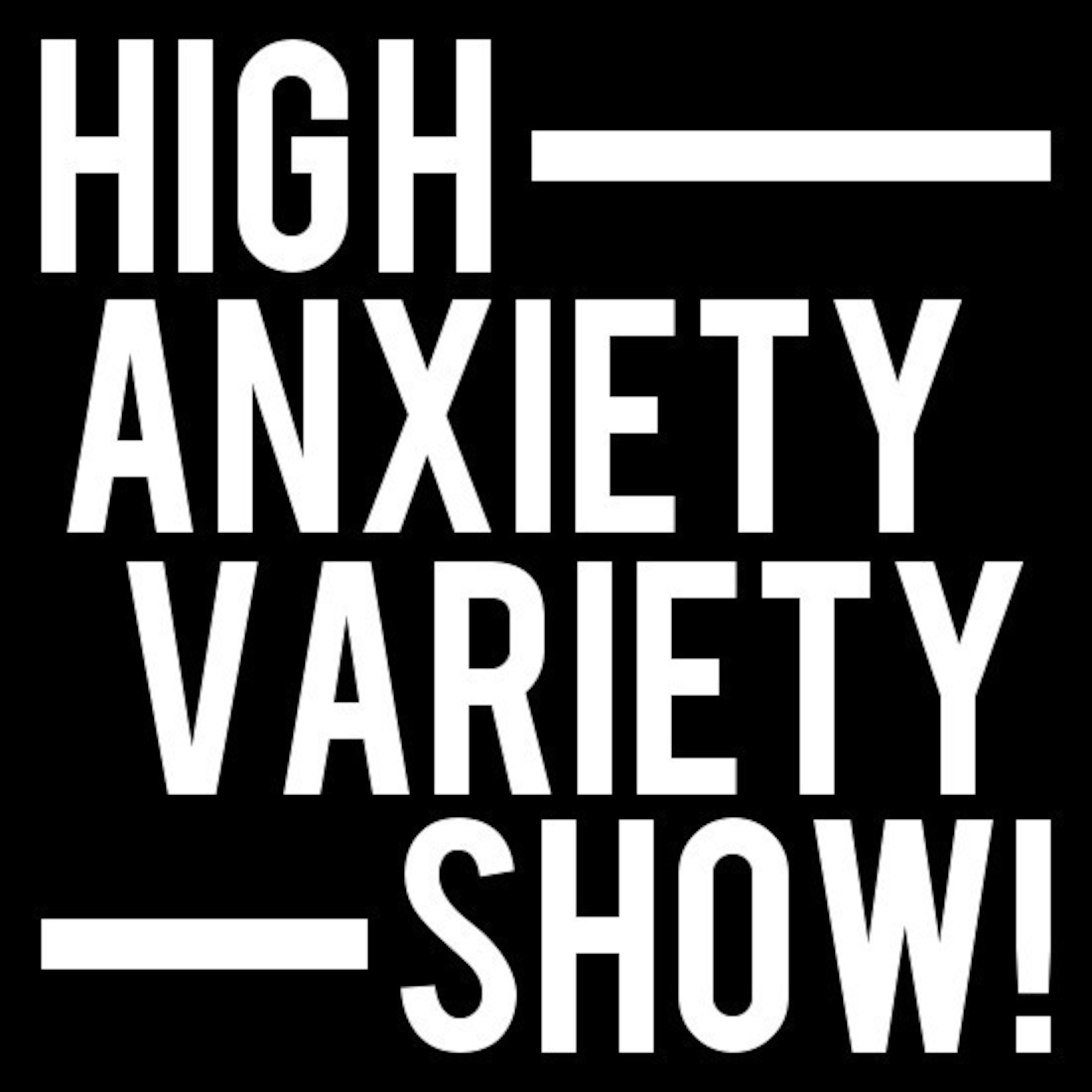 High Anxiety Variety Show!