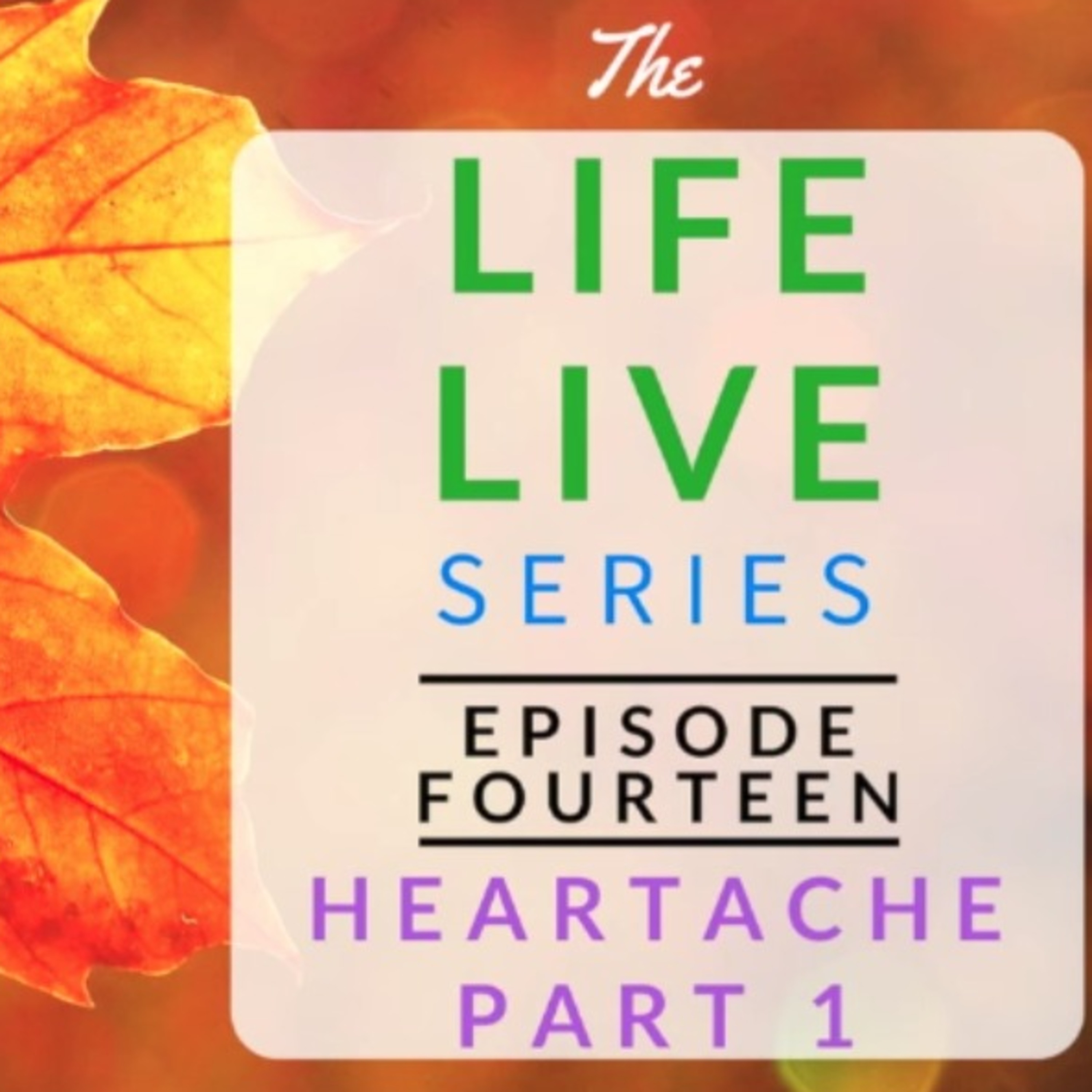 Life Live Episode 14 - Heartache Part 1 | Suicide, Depression and Life Lessons
