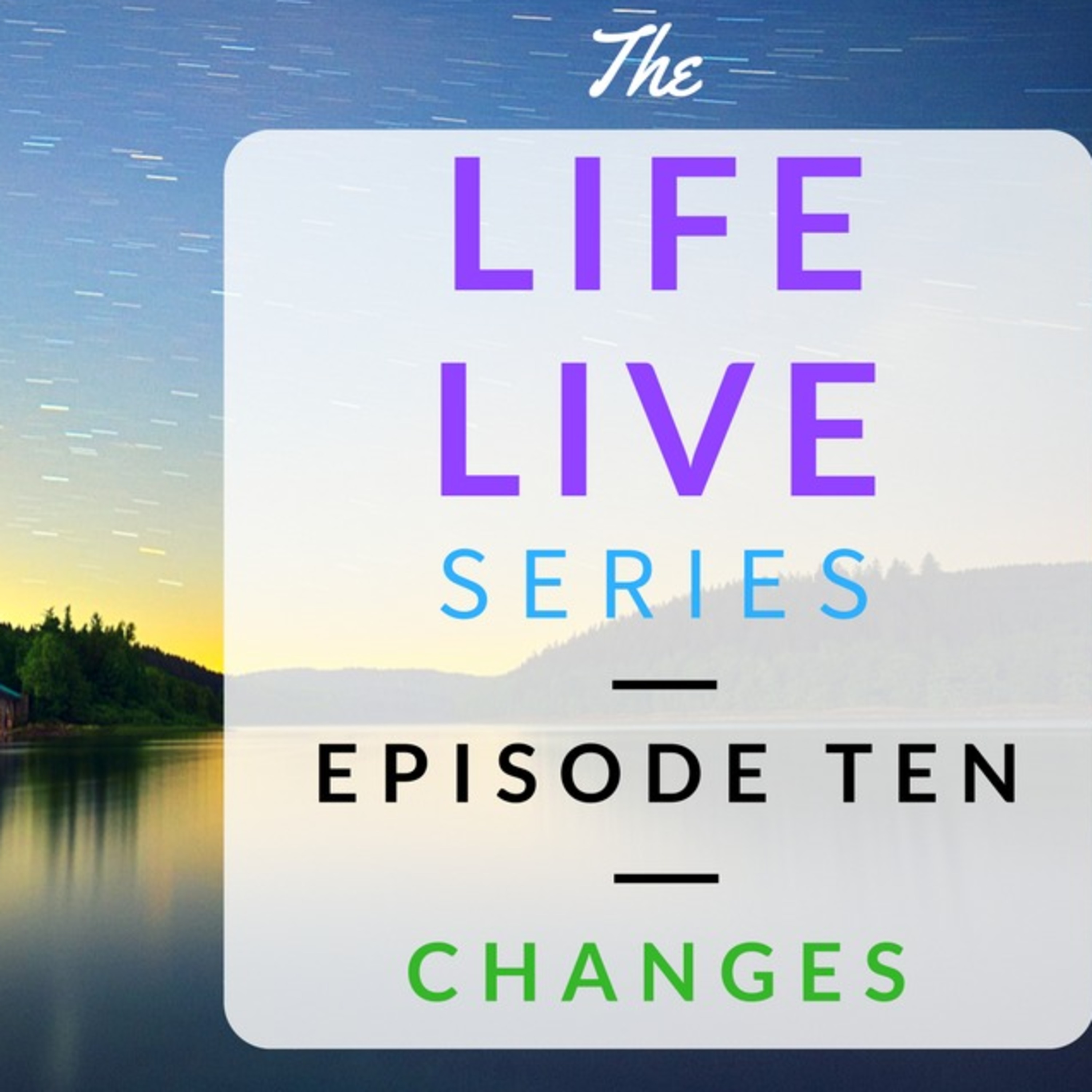 Life Live Episode 10 - Changes | Suicide, Depression and Life Lessons episode artwork
