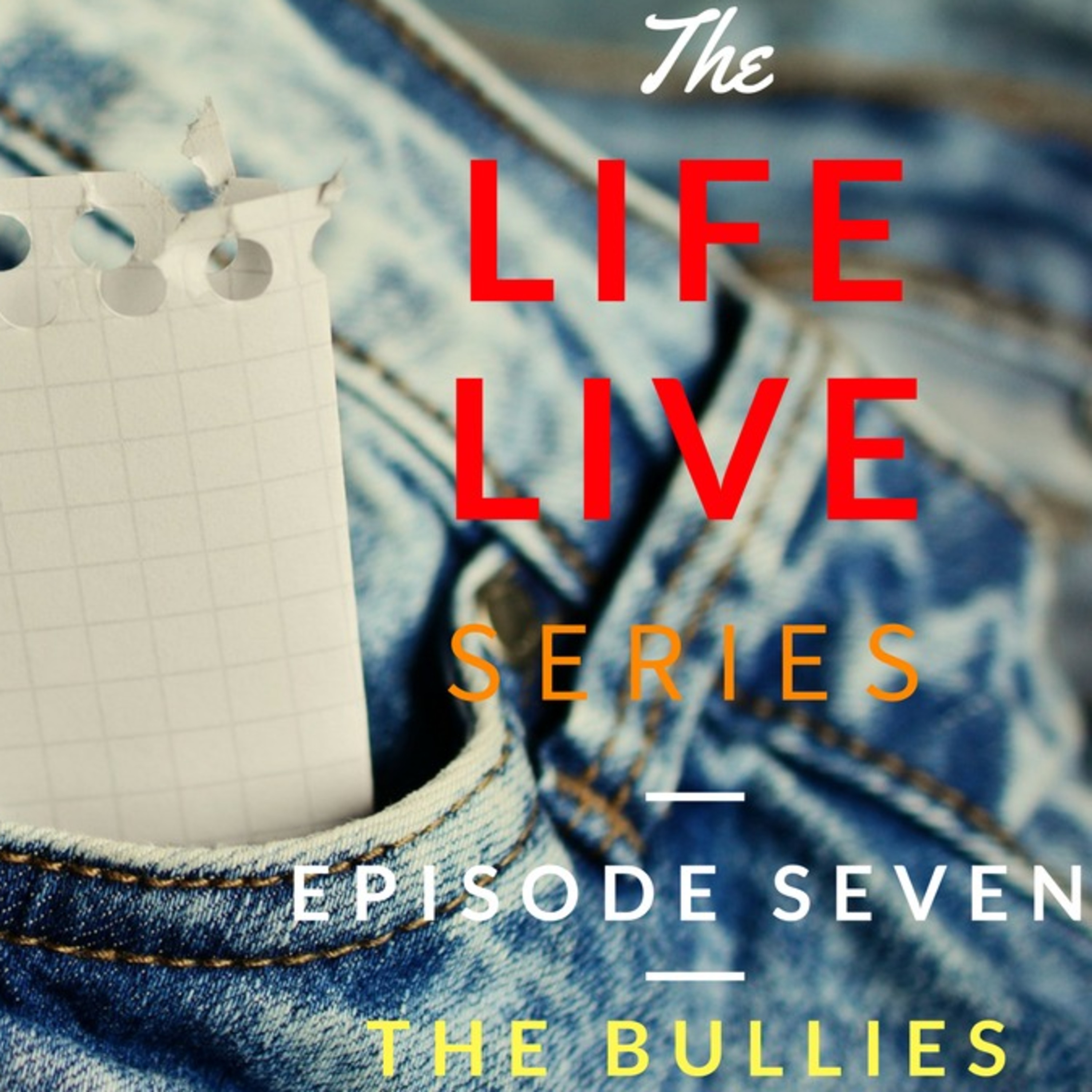 Life Live Episode 7 - The Bullies | Suicide, Depression and Life Help episode artwork