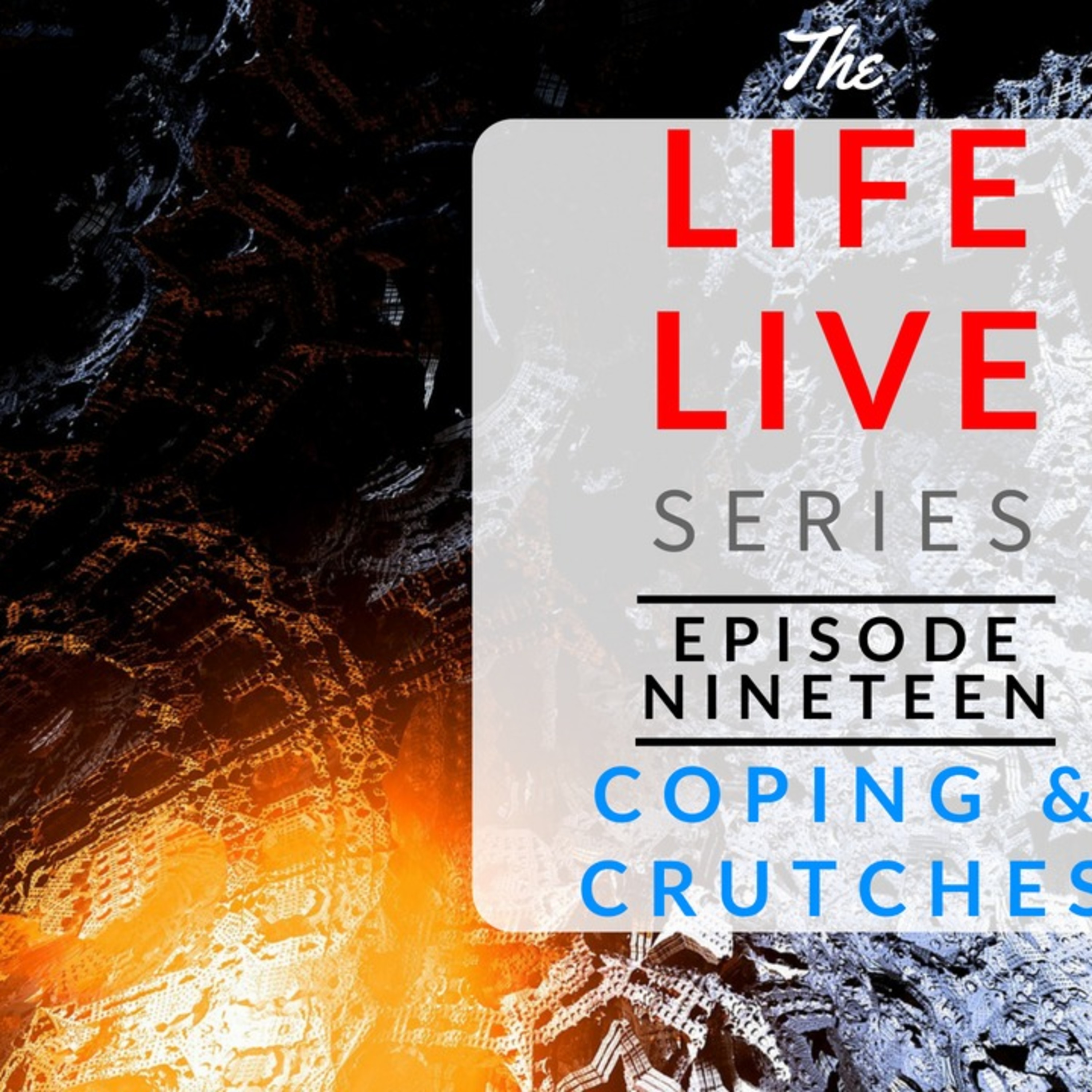 Life Live Episode 19 - Coping & Crutches | Suicide, Depression & Life Lessons episode artwork