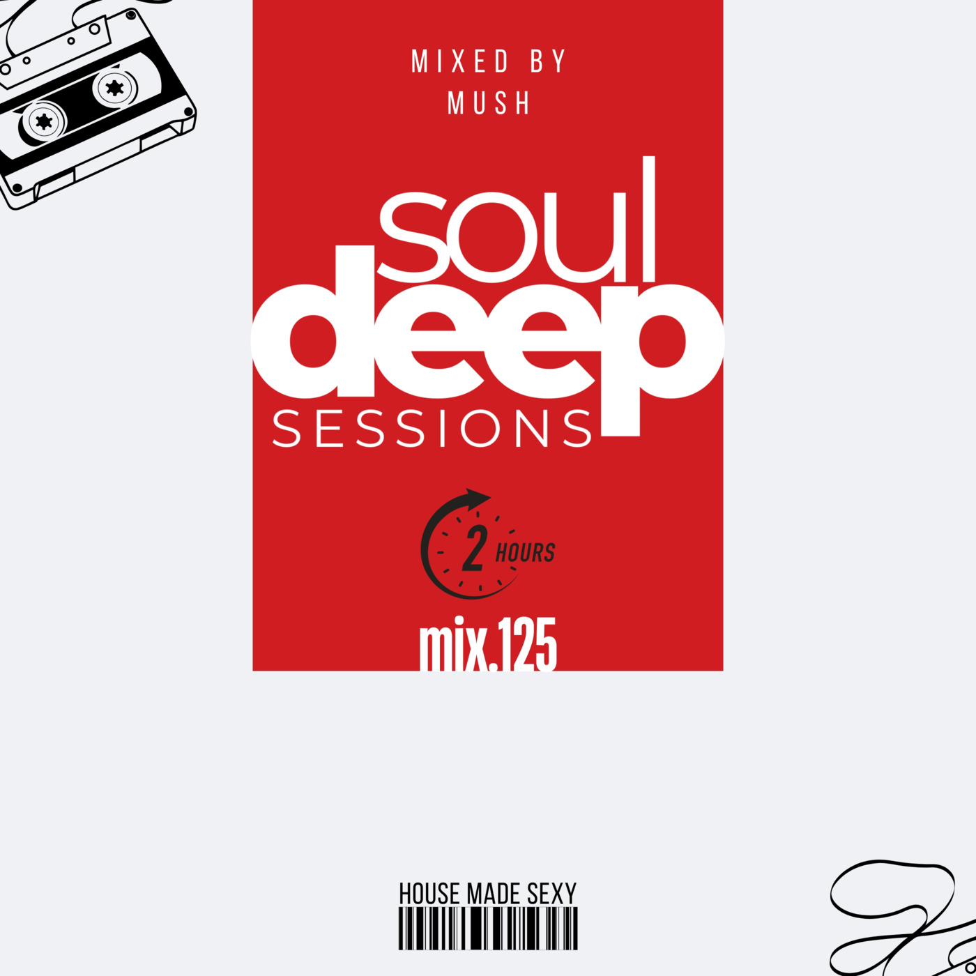 Episode 125: Soul Deep Sessions 125 mixed by Mush — Soul Deep Sessions - "House Made Sexy"
