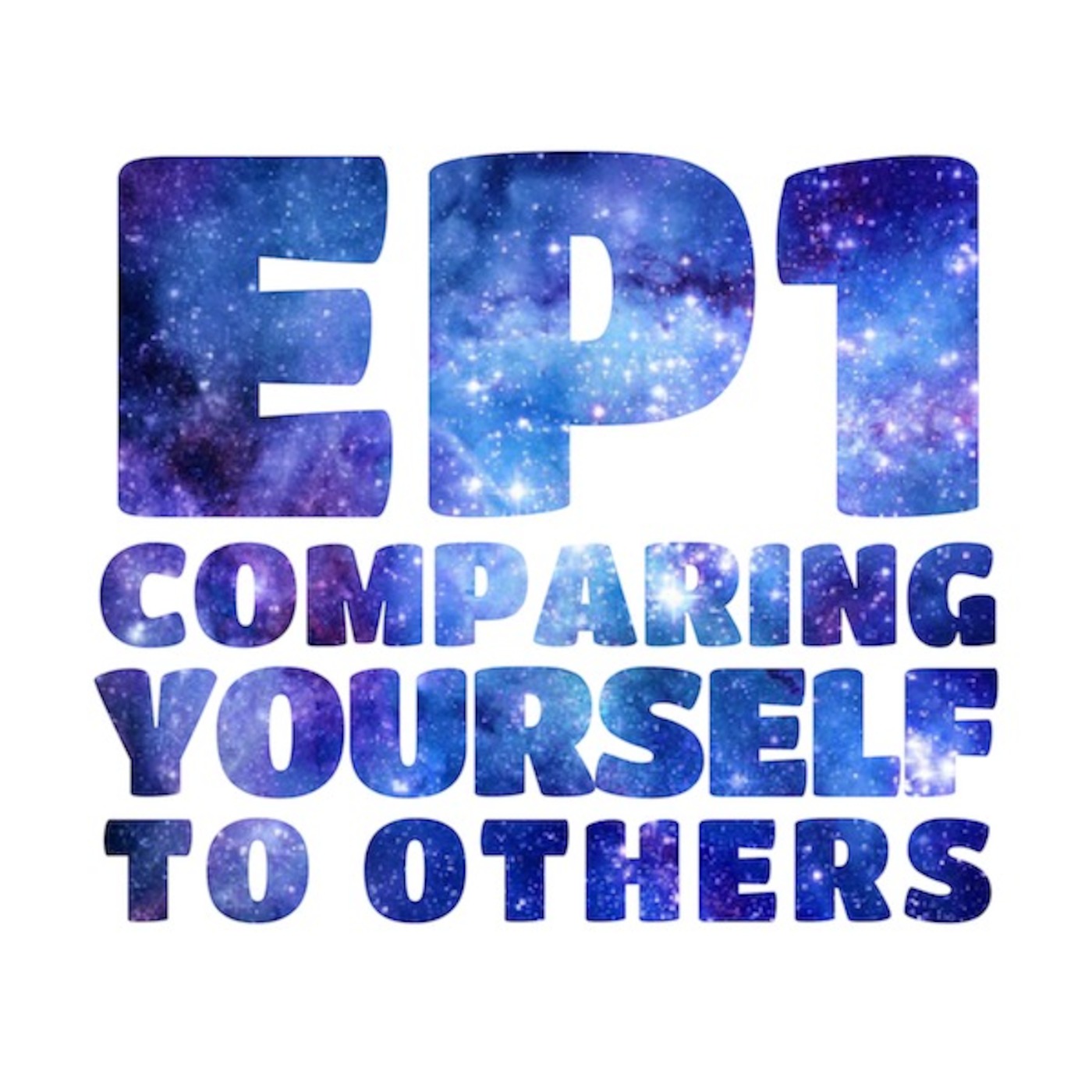 EP 1: Comparing Yourself to Others