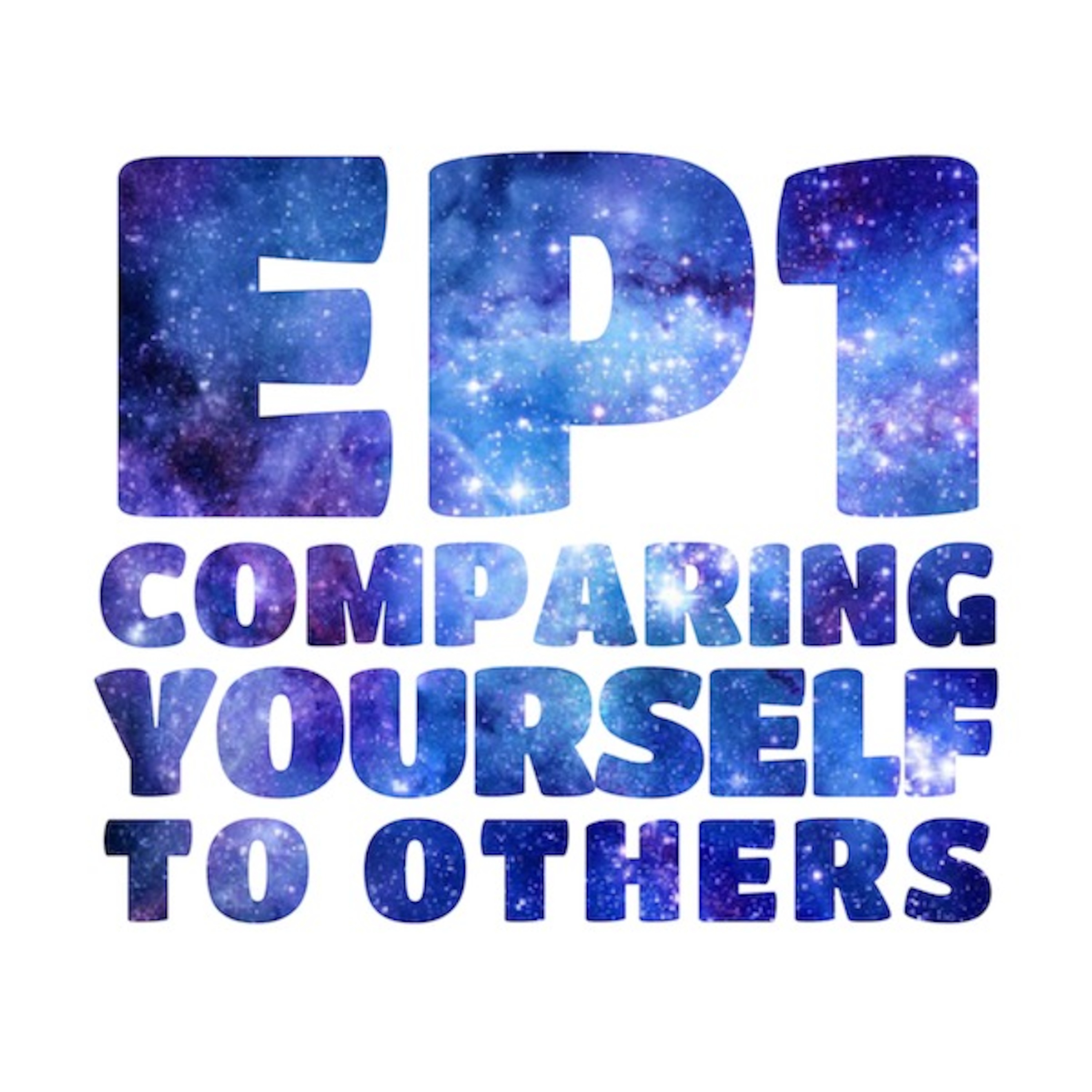 EP 1: Comparing Yourself to Others episode artwork