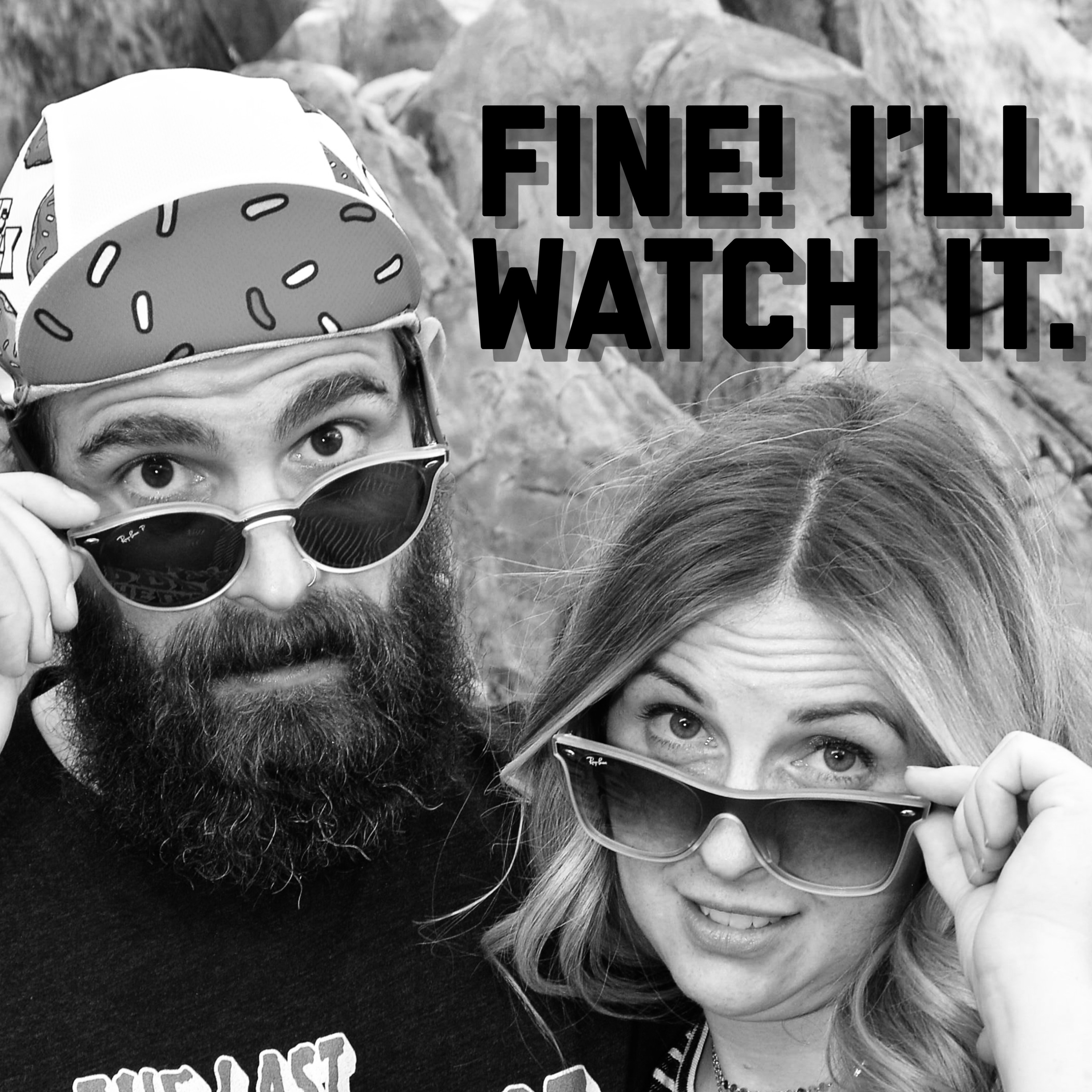 Fine! I\'ll watch it.