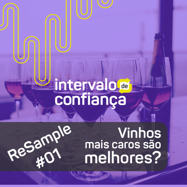 Capa de ReSample # 01 - Vinhos mais caros são melhores?