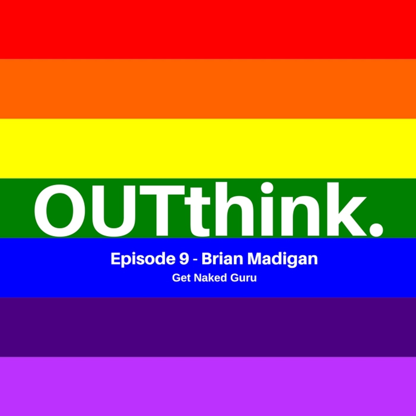 OUTthink - Ep9 - Brian Madigan - Naked Gay Guru