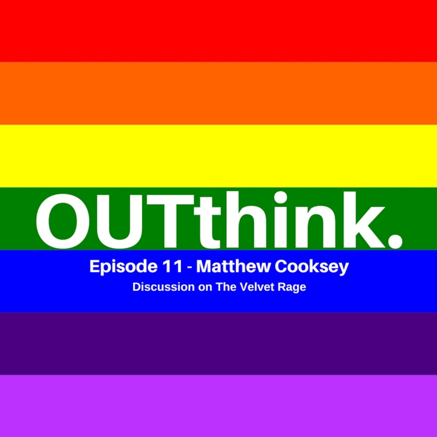 OUTthink - Ep11 - Matthew Cooksey - The Velvet Rage